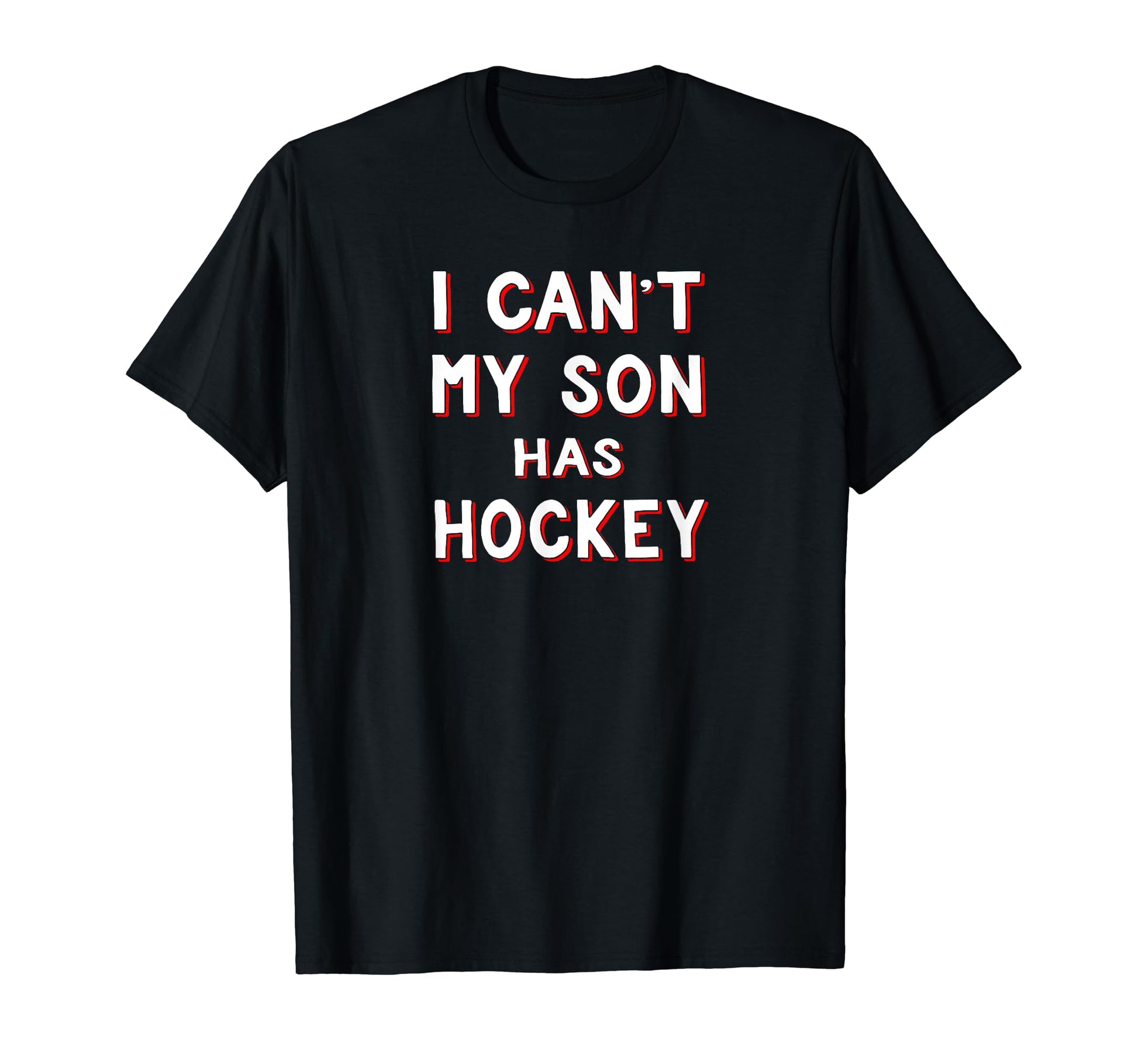 I Cant My Son Has Hockey Funny Hockey T-Shirt - Aesthetic Graphic Unisex - T-Shirt, Sweatshirt, Hoodie