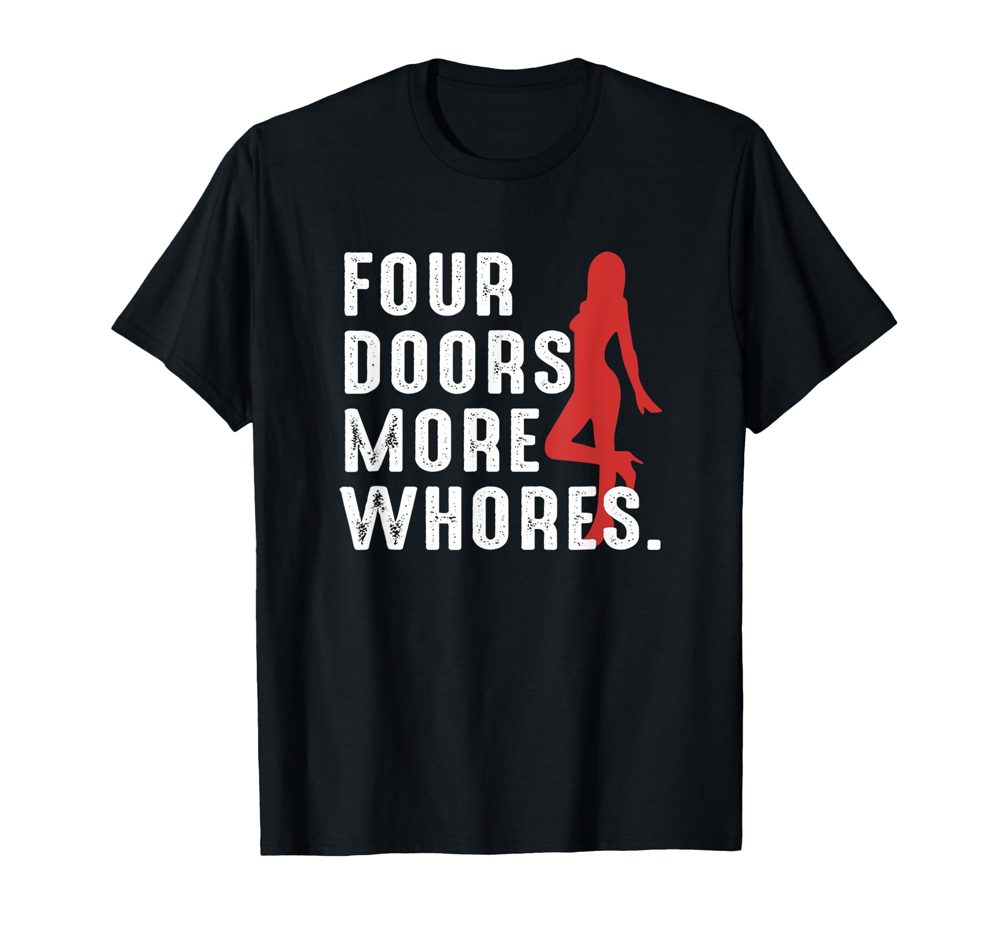 4 Four Doors More Whores Best Gift Sweatshirt - Graphic Print Men Women - T-Shirt, Sweatshirt, Hoodie