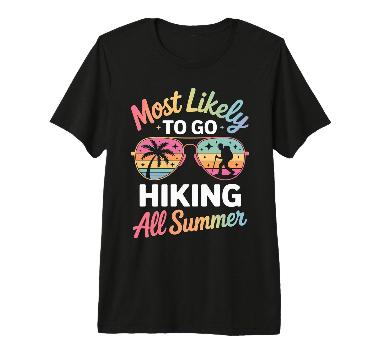 Most Likely To Go Hiking All Summer T-Shirt - Custom Art Print Unisex - T-Shirt, Sweatshirt, Hoodie