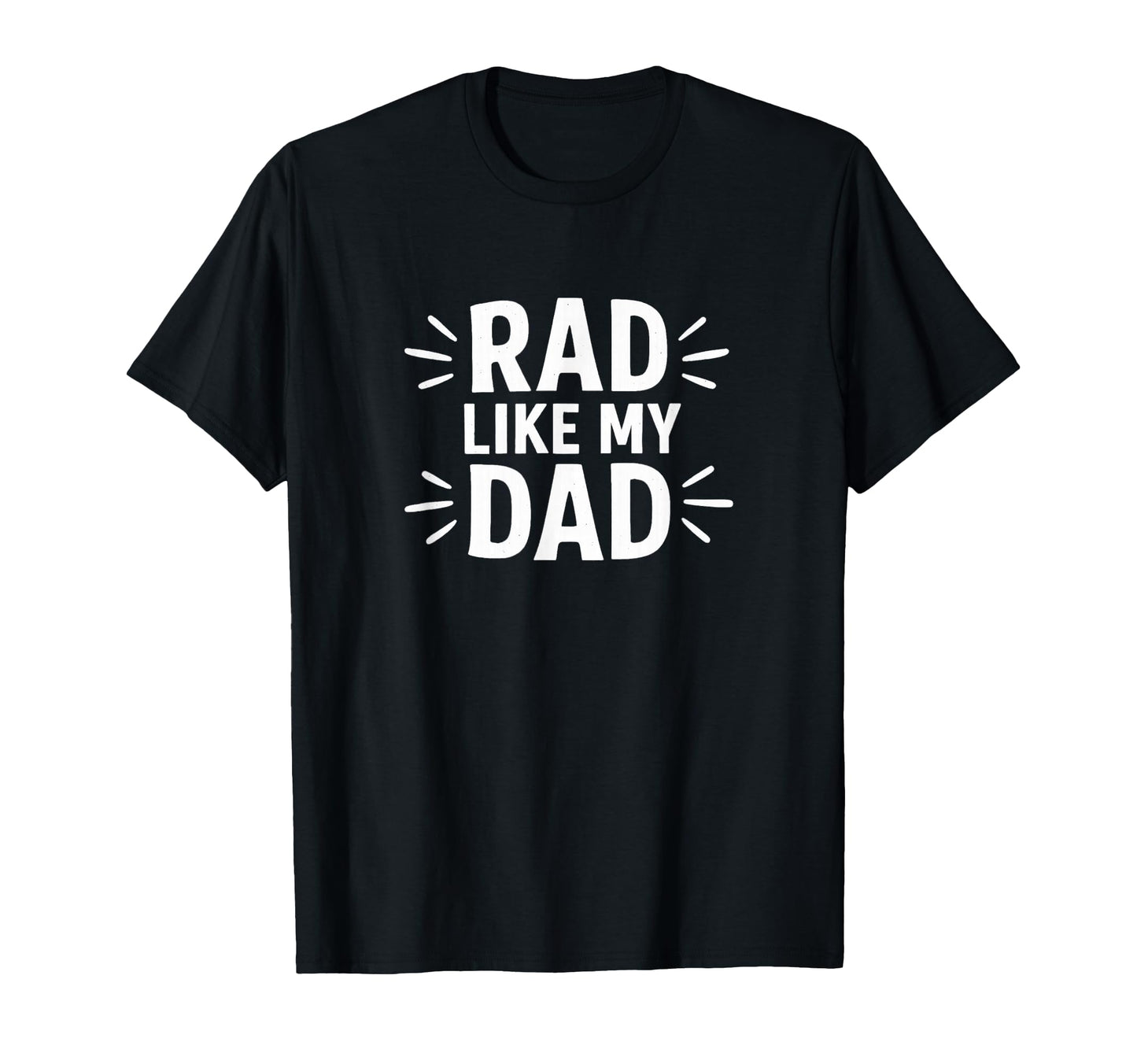 Rad Like My Dad T-Shirt - Minimalist Print Unisex - T-Shirt, Sweatshirt, Hoodie