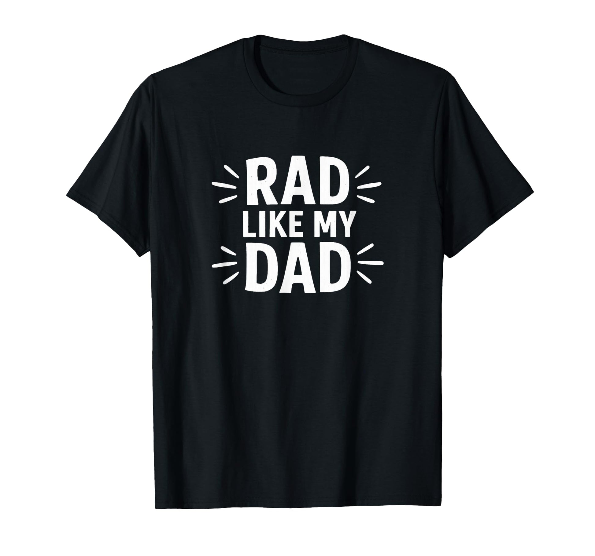 Rad Like My Dad T-Shirt - Minimalist Print Unisex - T-Shirt, Sweatshirt, Hoodie