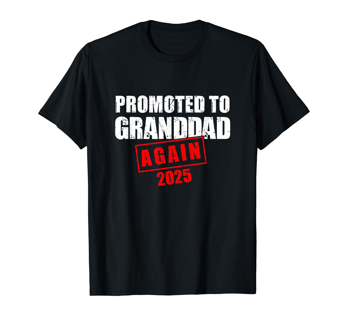 Promoted To Granddad Again Est 2025 New T-Shirt - Unique Graphic Unisex - T-Shirt, Sweatshirt, Hoodie