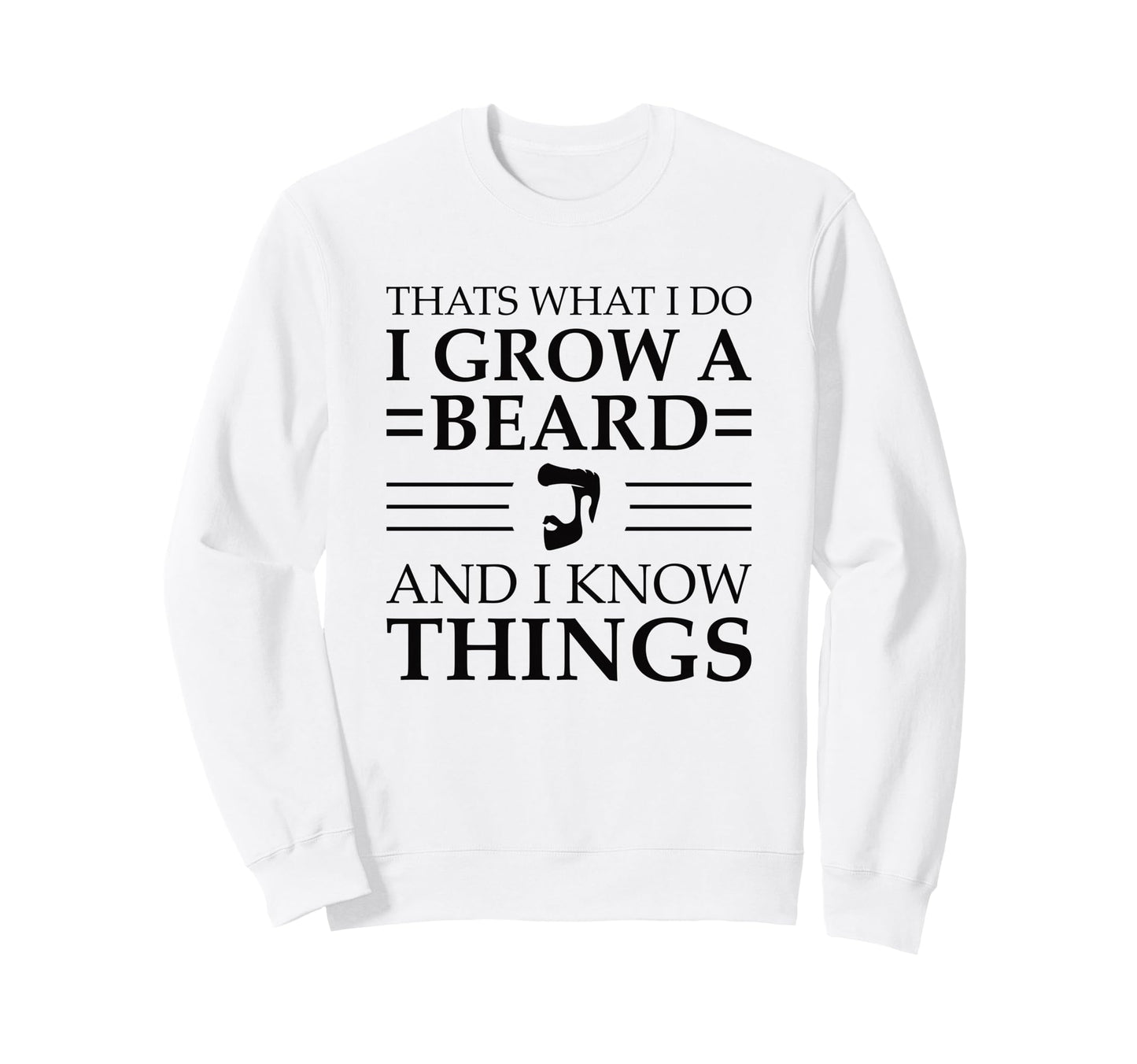 I Grow Beard And I Know Things Best Sweatshirt - Minimalist Print Unisex - T-Shirt, Sweatshirt, Hoodie
