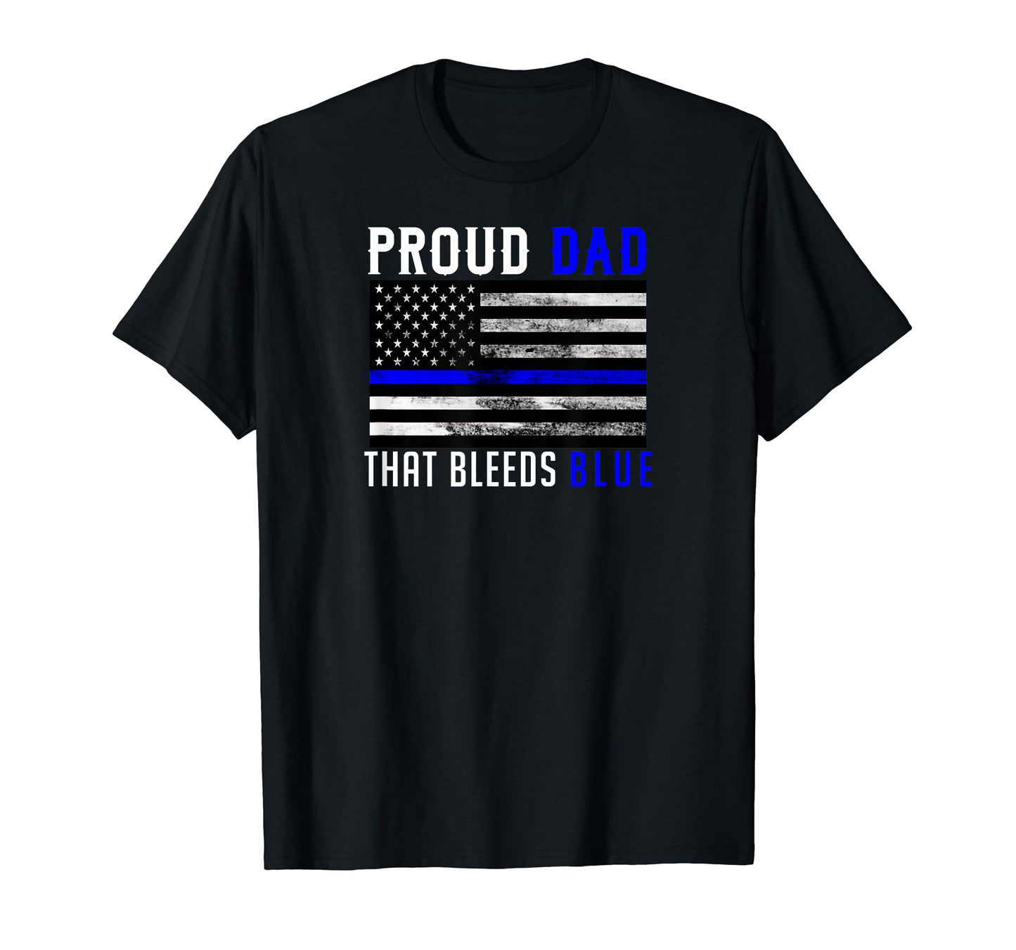 Proud Dad That Bleeds Blue Thin Blue T-Shirt - Unique Graphic for Adults - T-Shirt, Sweatshirt, Hoodie