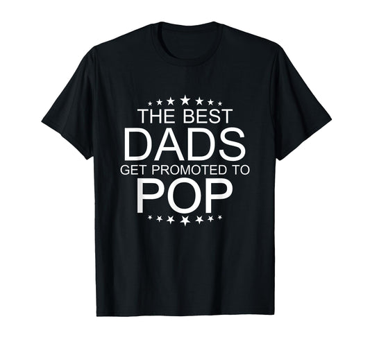 Best Dads Get Promoted To Pop Grandpa T-Shirt - Streetwear Style Unisex - T-Shirt, Sweatshirt, Hoodie