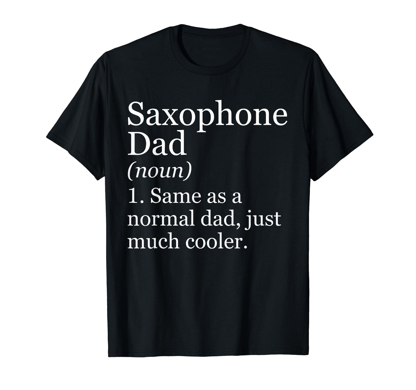 Saxophone Dad Definition Funny Sarcastic T-Shirt - Trendy Graphic Unisex - T-Shirt, Sweatshirt, Hoodie