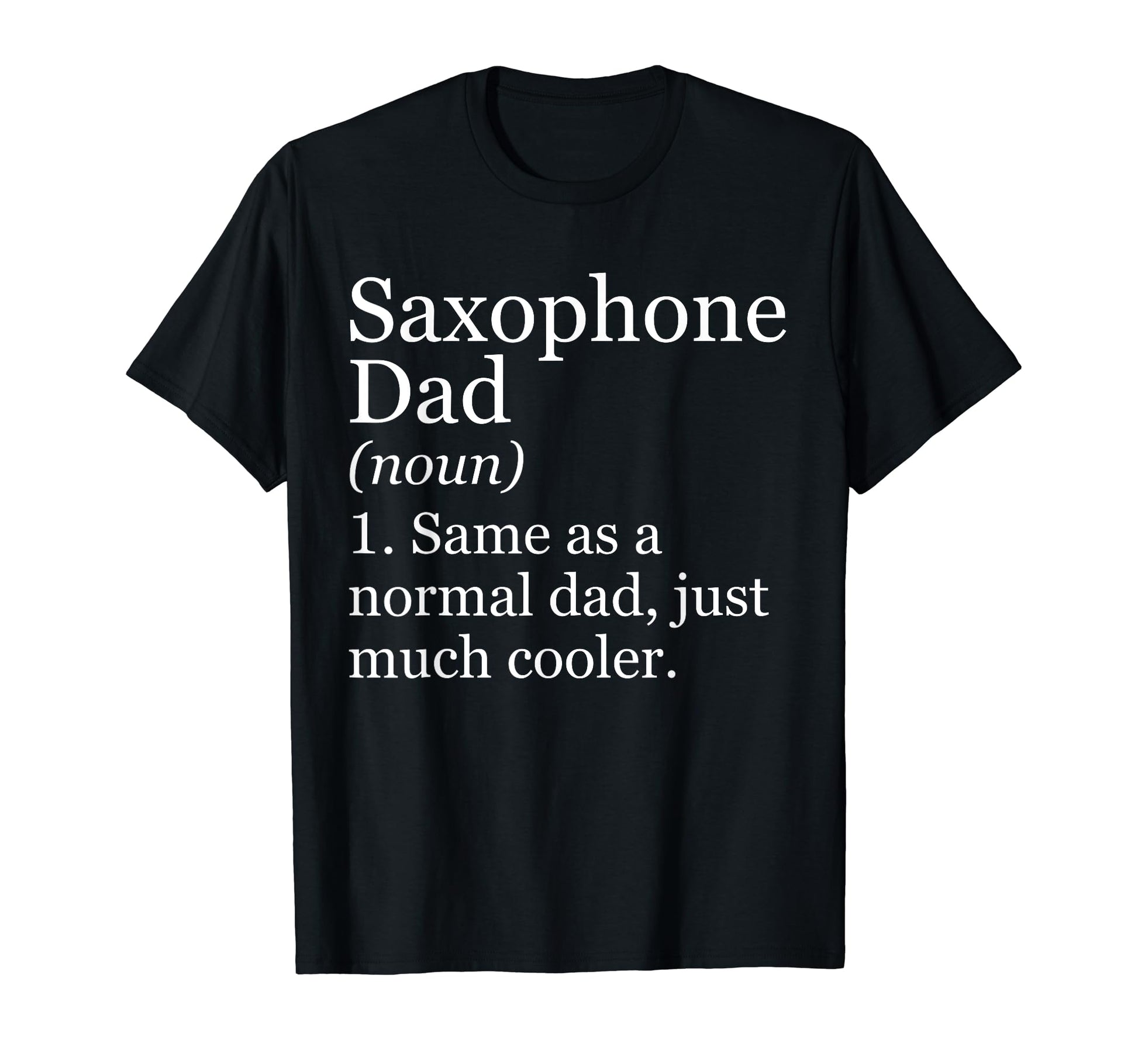 Saxophone Dad Definition Funny Sarcastic T-Shirt - Trendy Graphic Unisex - T-Shirt, Sweatshirt, Hoodie