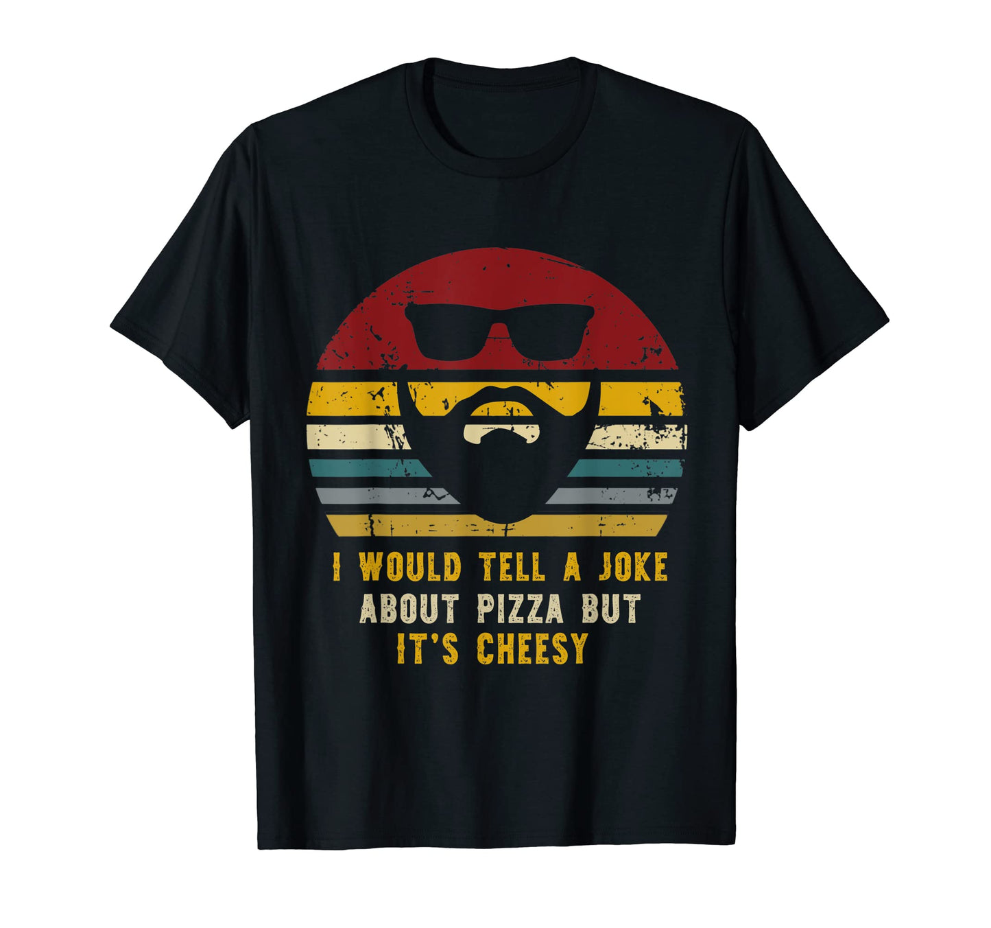 I Would Tell Joke About Pizza But Its T-Shirt - Graphic Print Unisex - T-Shirt, Sweatshirt, Hoodie
