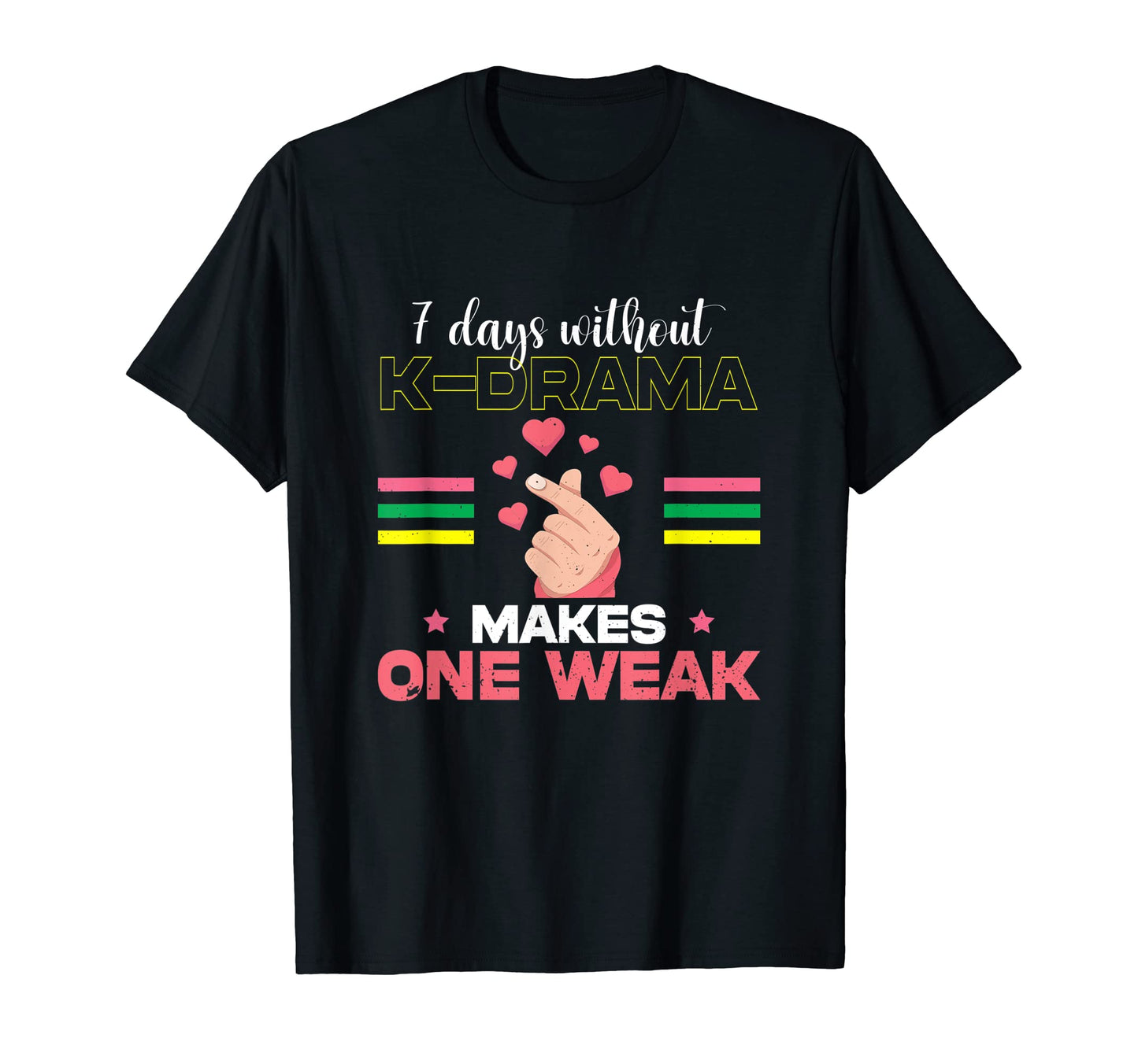 7 Days Without Kdrama Makes One Weak K Pop T-Shirt - Novelty Apparel Unisex - T-Shirt, Sweatshirt, Hoodie