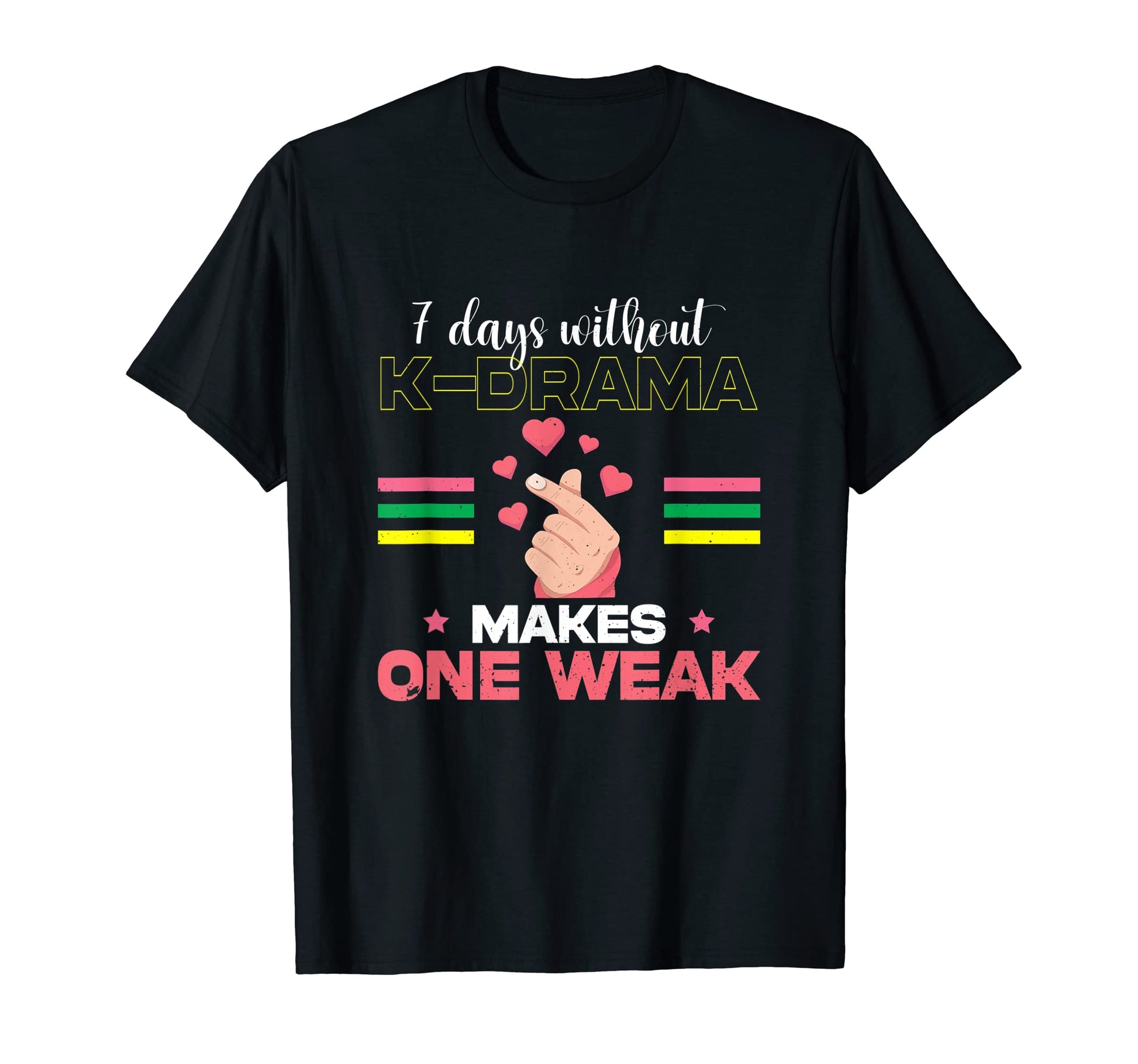 7 Days Without Kdrama Makes One Weak K Pop T-Shirt - Novelty Apparel Unisex - T-Shirt, Sweatshirt, Hoodie