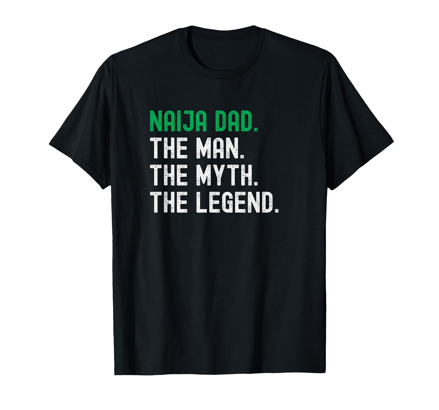 Naija Dad Nigeria Myth Legend T-Shirt - Trendy Graphic Men Women - T-Shirt, Sweatshirt, Hoodie