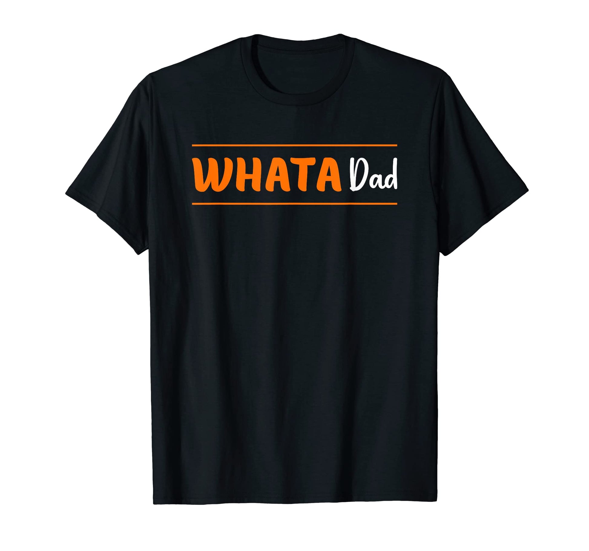 What Dad Whata Dad Funny Fathers Day T-Shirt - Trendy Graphic for Adults - T-Shirt, Sweatshirt, Hoodie
