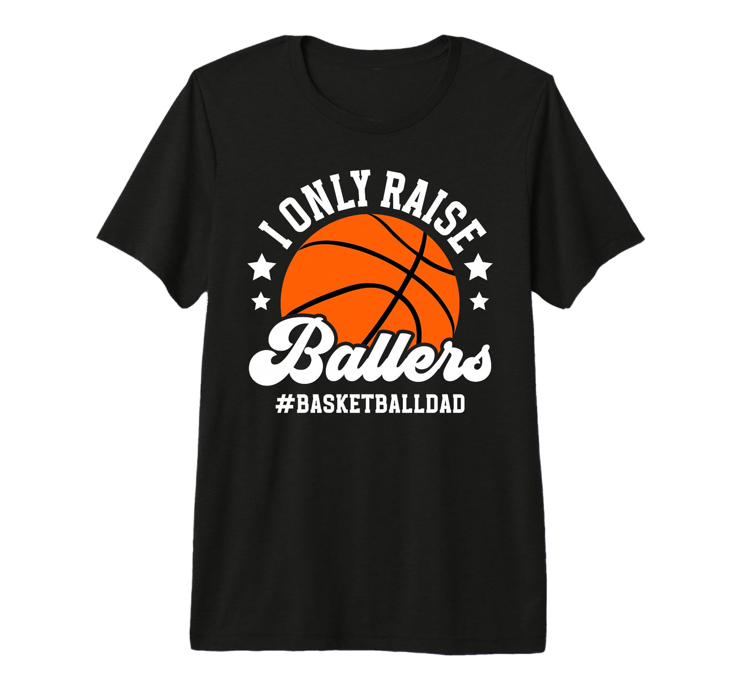 Mens I Only Raise Ballers Basketball T-Shirt - Streetwear Style Men Women - T-Shirt, Sweatshirt, Hoodie