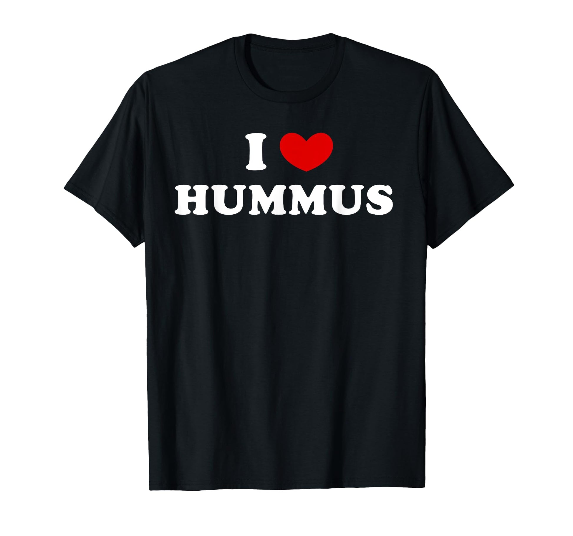 I Love Hummus I Heart Hummus T-Shirt - Streetwear Style Unisex - T-Shirt, Sweatshirt, Hoodie