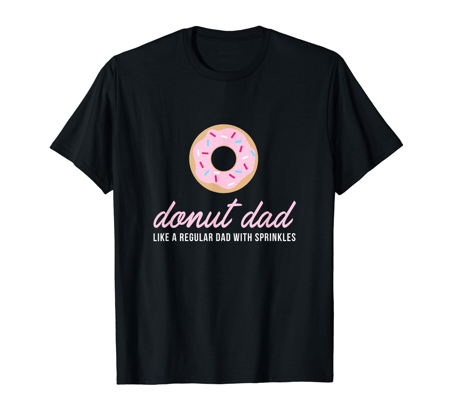 Donut Dad Funny Sprinkles Trendy Gift T-Shirt - Streetwear Style for Adults - T-Shirt, Sweatshirt, Hoodie
