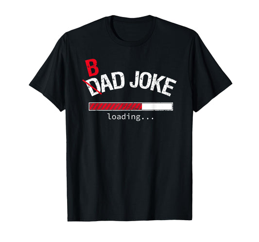 Bad Joke Dad Joke Loading Funny T-Shirt - Casual Everyday Wear Men Women - T-Shirt, Sweatshirt, Hoodie