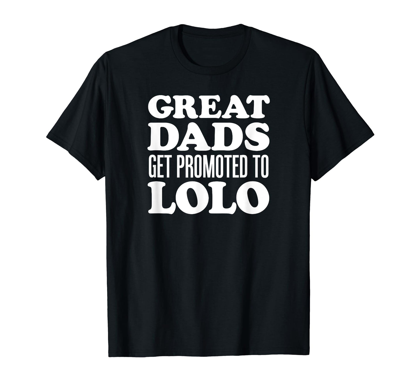 Great Dads Get Promoted To Lolo T-Shirt - Trendy Graphic Men Women - T-Shirt, Sweatshirt, Hoodie