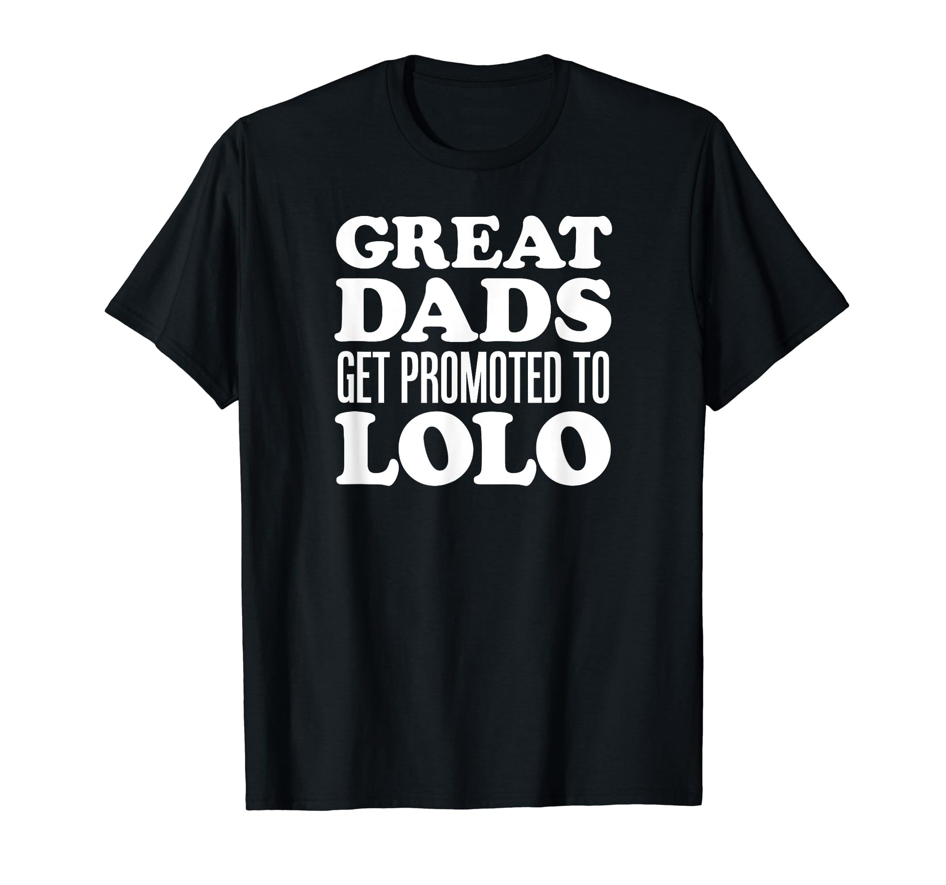 Great Dads Get Promoted To Lolo T-Shirt - Trendy Graphic Men Women - T-Shirt, Sweatshirt, Hoodie
