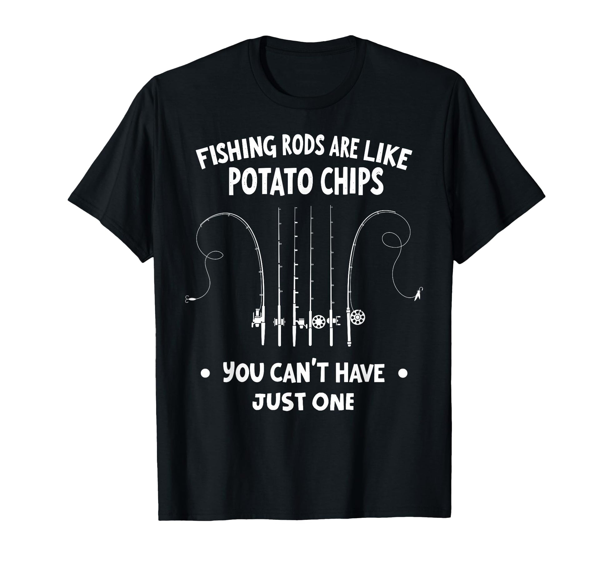 Fishing Rods Are Like Potato Chips You T-Shirt - Unique Graphic Unisex - T-Shirt, Sweatshirt, Hoodie