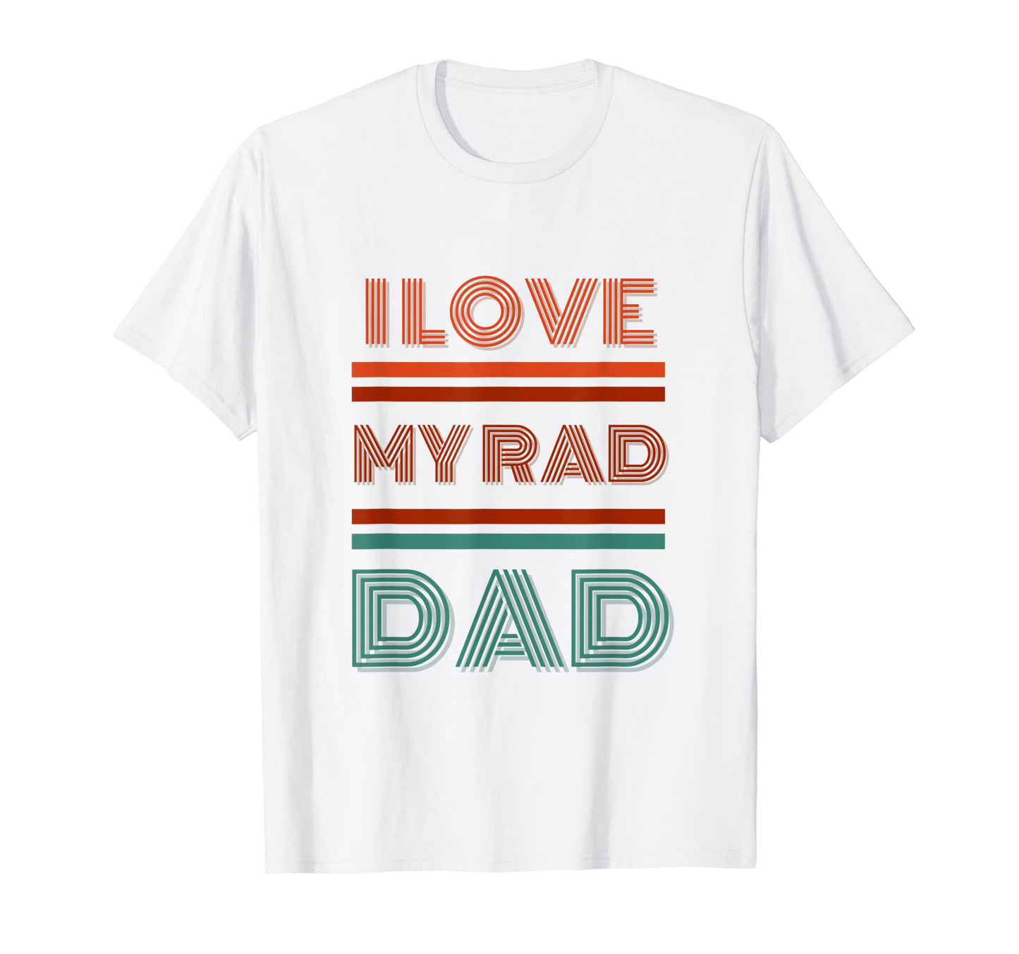 I Love My Rad Dad Fathers Wear T-Shirt - Novelty Apparel for Adults - T-Shirt, Sweatshirt, Hoodie