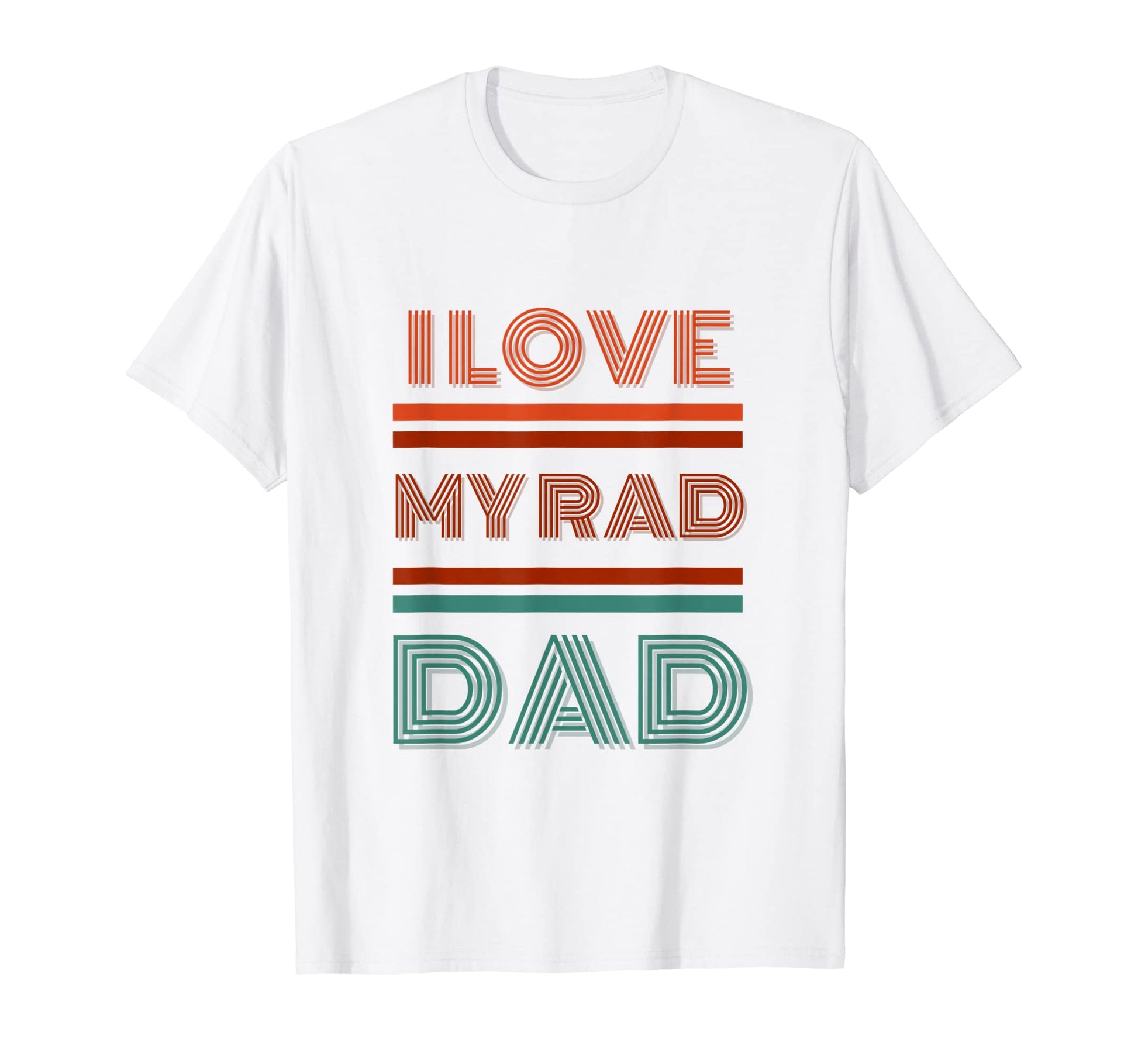 I Love My Rad Dad Fathers Wear T-Shirt - Novelty Apparel for Adults - T-Shirt, Sweatshirt, Hoodie
