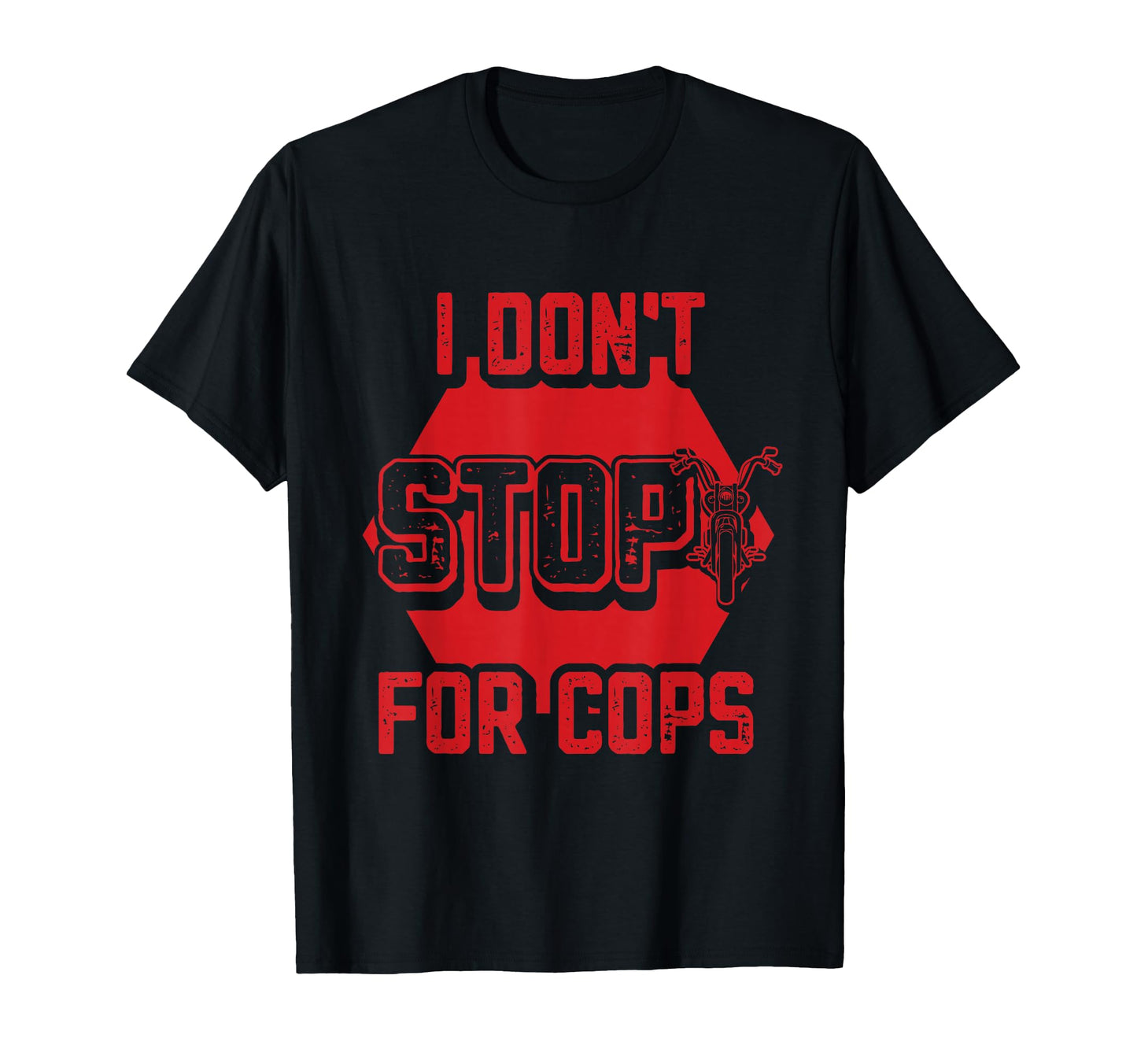 I Dont Stop Cops Mens Motorcycle T-Shirt - Fun Novelty Design Unisex - T-Shirt, Sweatshirt, Hoodie