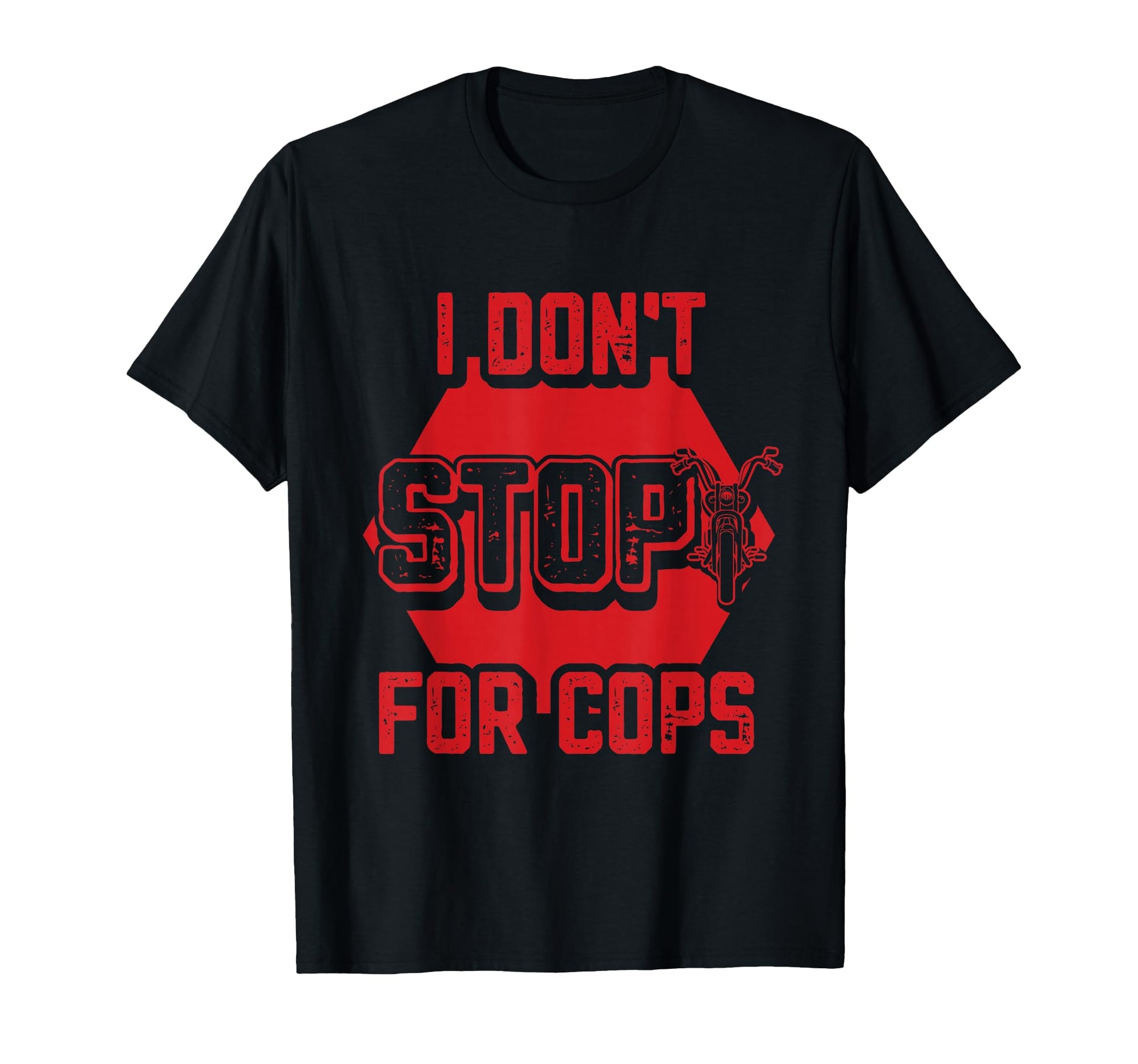 I Dont Stop Cops Mens Motorcycle T-Shirt - Fun Novelty Design Unisex - T-Shirt, Sweatshirt, Hoodie