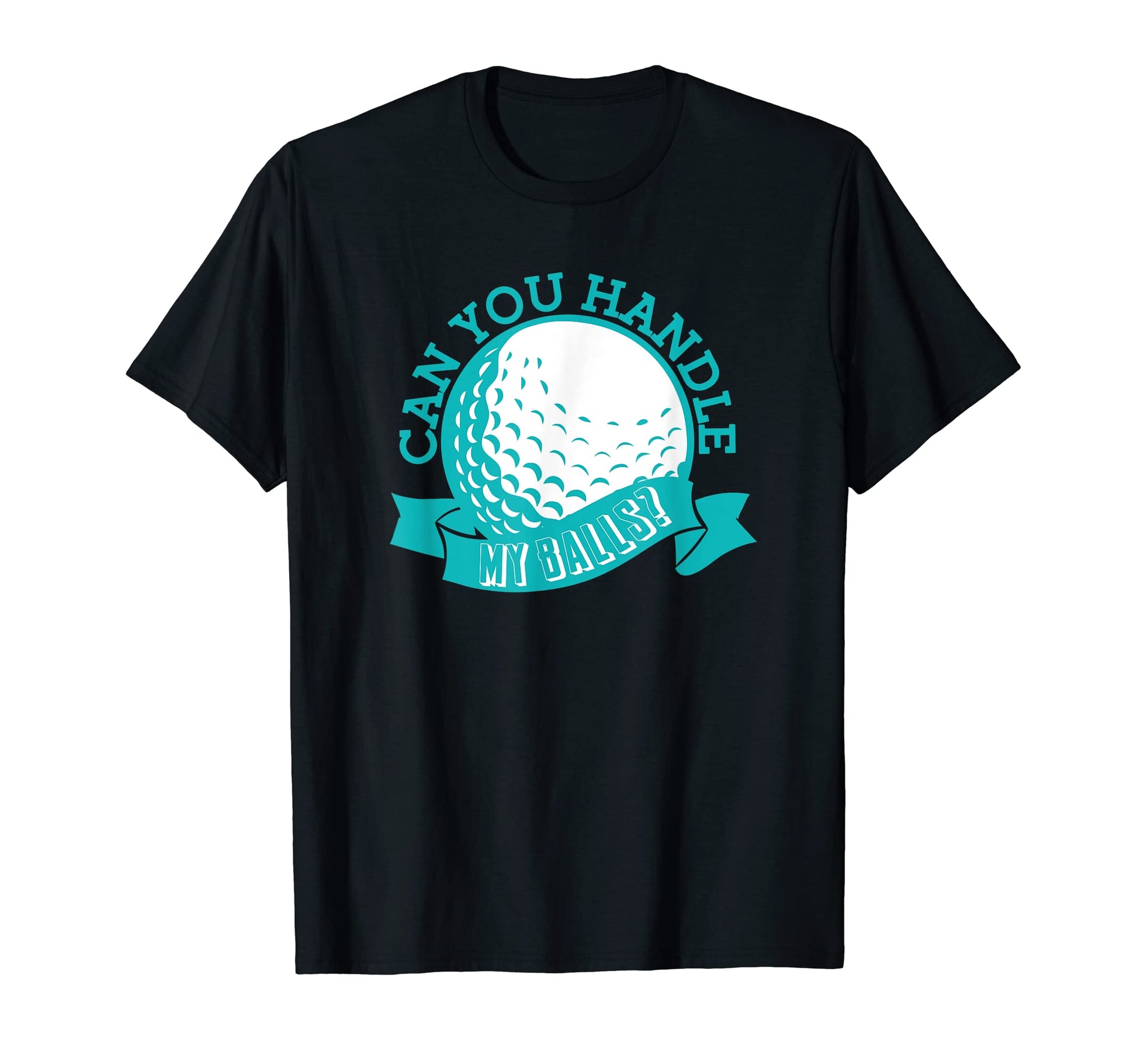 Can You Handle My Balls Golf Cart Golfer T-Shirt - Graphic Print Unisex - T-Shirt, Sweatshirt, Hoodie