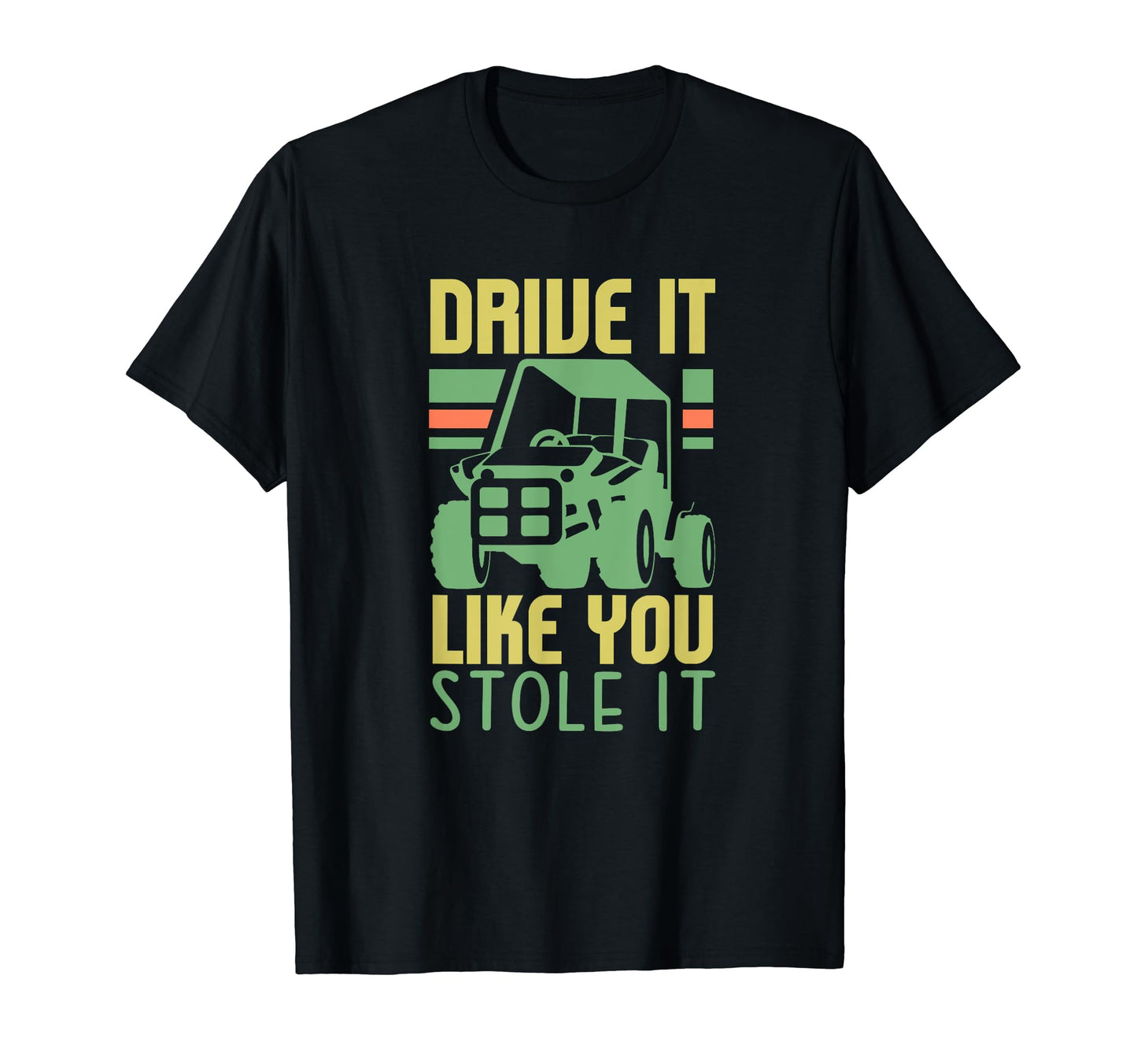 Drive It Like You Stole It Golf Cart T-Shirt - Fun Novelty Design Unisex - T-Shirt, Sweatshirt, Hoodie