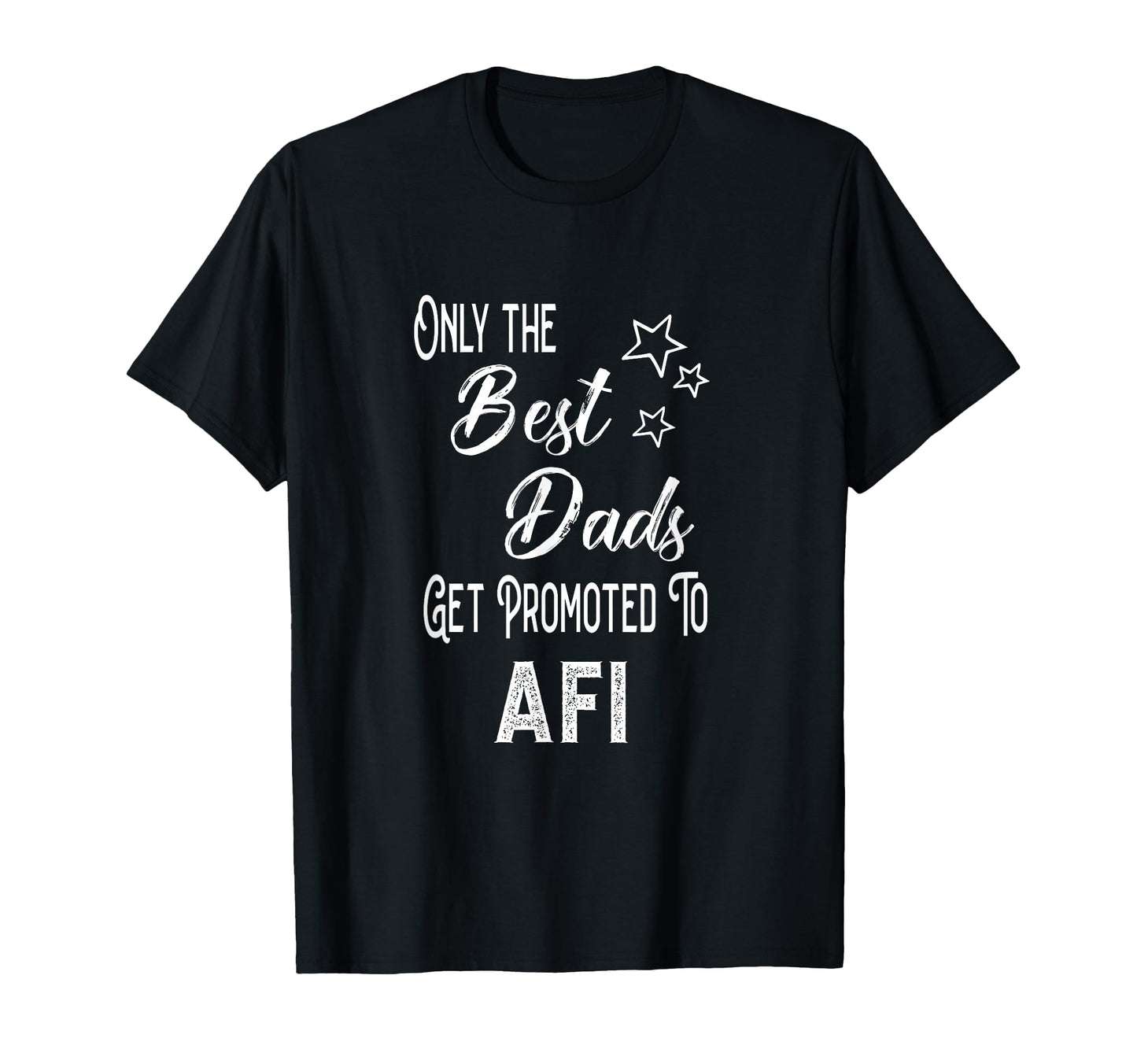 Best Dads Get Promoted To Afi T-Shirt - Unique Graphic for Adults - T-Shirt, Sweatshirt, Hoodie