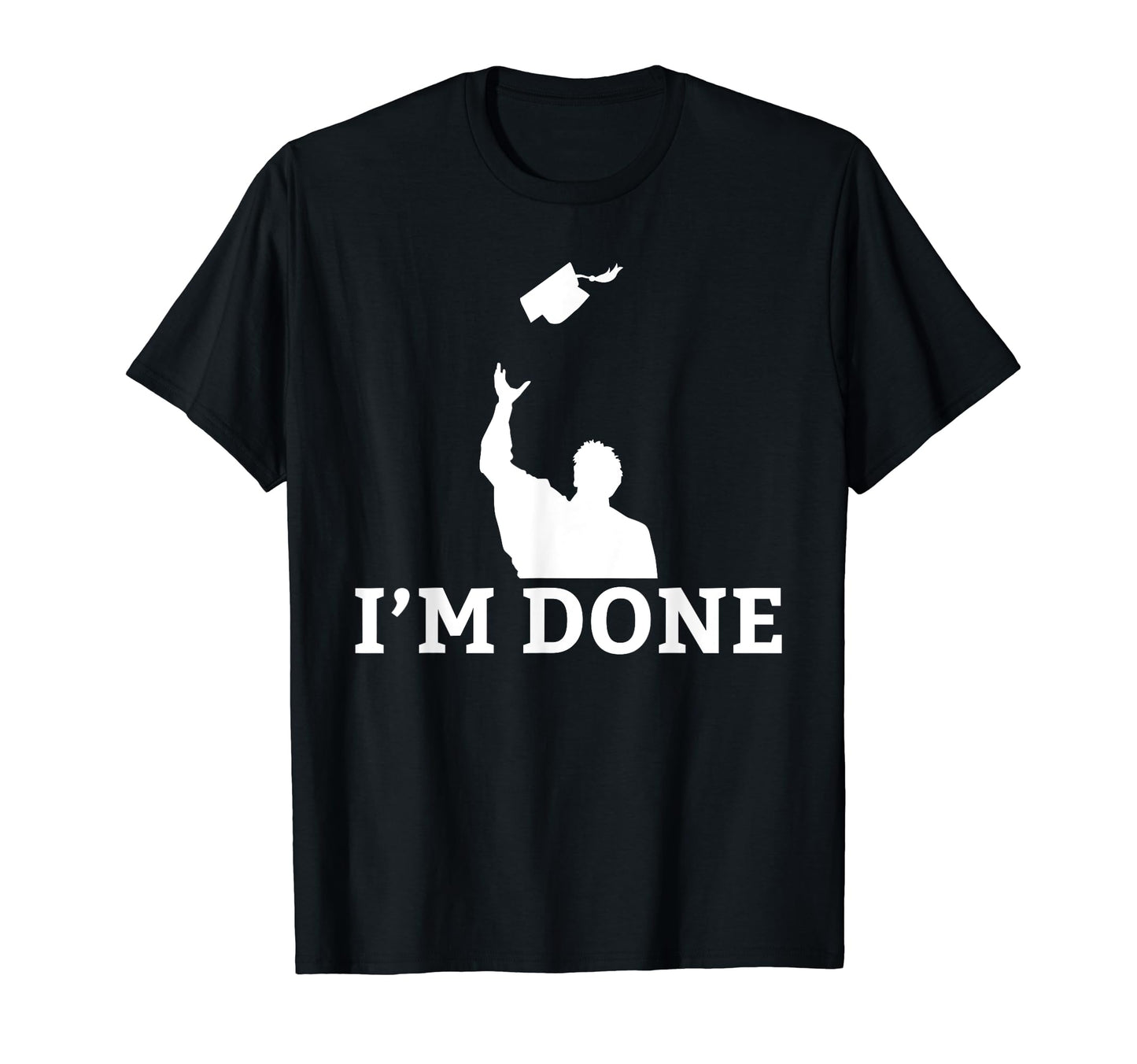 Im Done College School Grad T-Shirt - Fun Novelty Design Unisex - T-Shirt, Sweatshirt, Hoodie