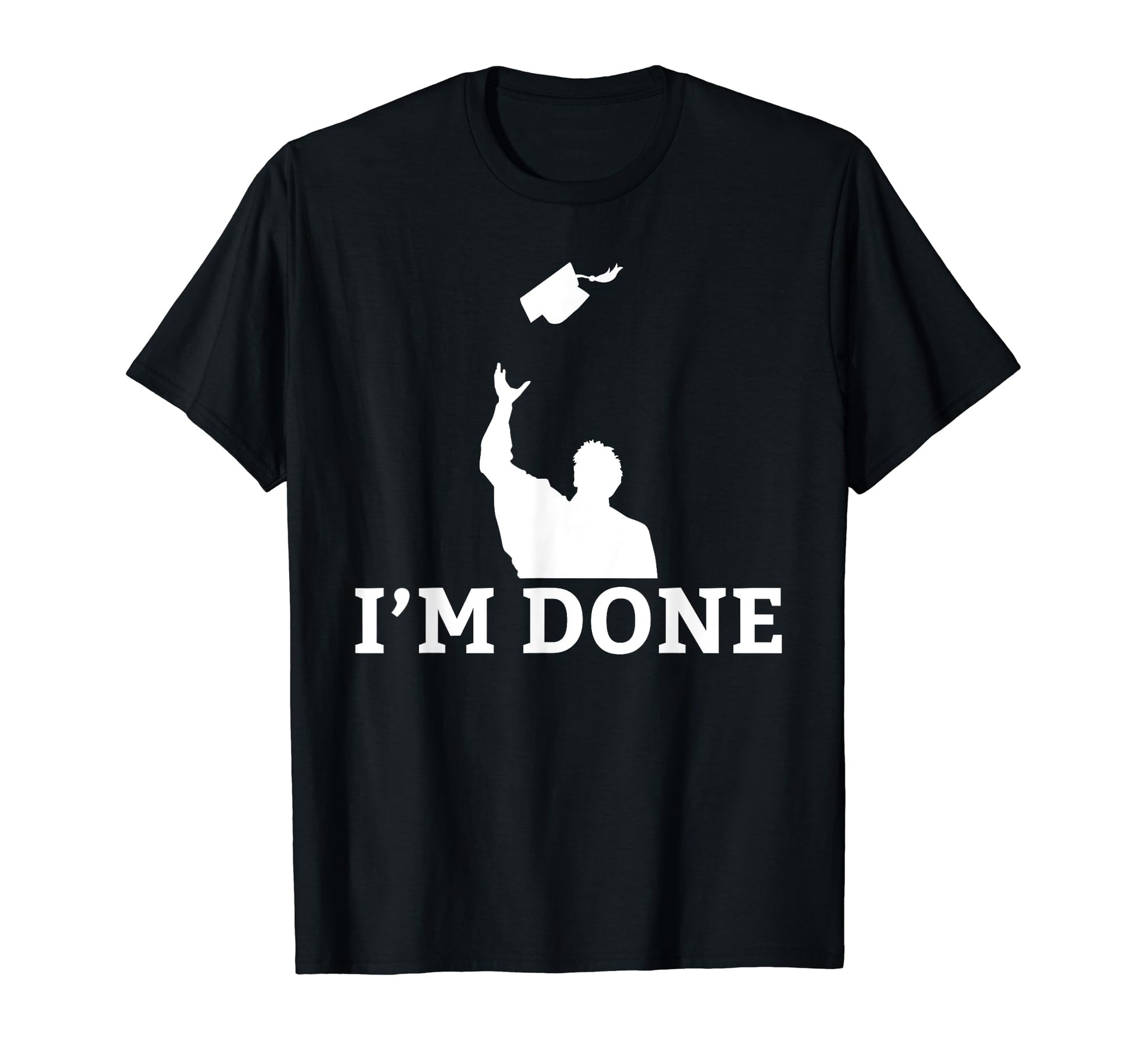 Im Done College School Grad T-Shirt - Fun Novelty Design Unisex - T-Shirt, Sweatshirt, Hoodie