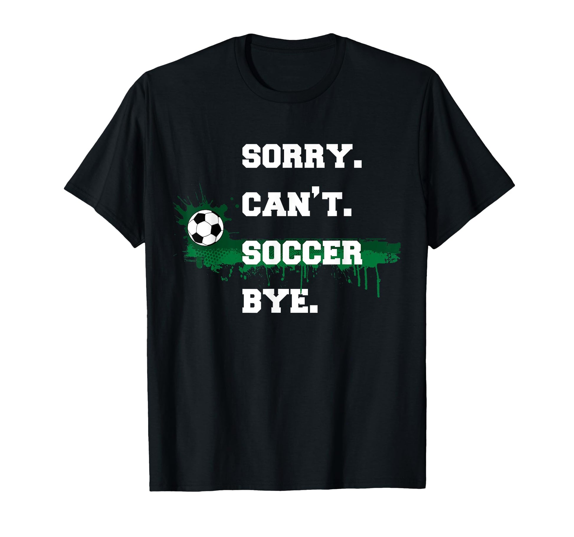 Soccer Player Gift Sorry Cant Soccer T-Shirt - Minimalist Print Men Women - T-Shirt, Sweatshirt, Hoodie