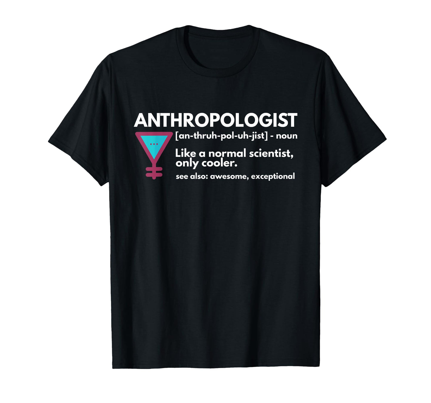 Anthropologist Definition T Shirts T-Shirt - Novelty Apparel for Adults - T-Shirt, Sweatshirt, Hoodie