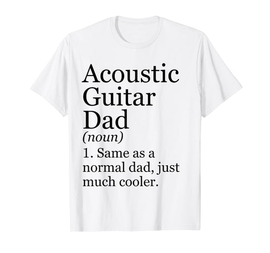 Acoustic Guitar Dad Definition Funny T-Shirt - Casual Everyday Wear Unisex - T-Shirt, Sweatshirt, Hoodie