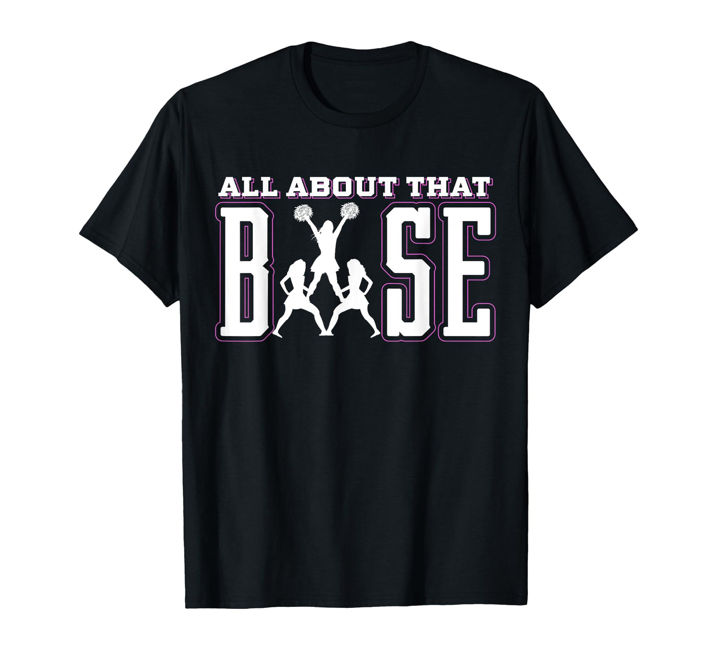All About That Base Cheerleading Cheer T-Shirt - Aesthetic Graphic Unisex - T-Shirt, Sweatshirt, Hoodie