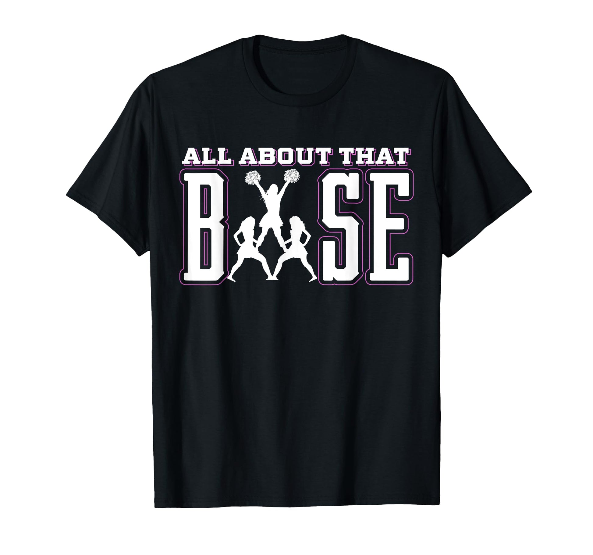 All About That Base Cheerleading Cheer T-Shirt - Aesthetic Graphic Unisex - T-Shirt, Sweatshirt, Hoodie