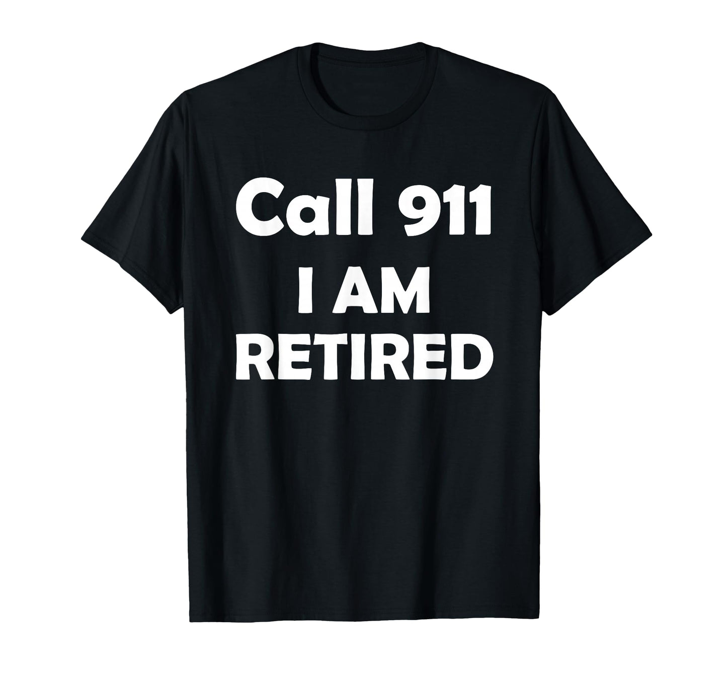 Call 911 I Am Retired Funny T-Shirt - Streetwear Style for Adults - T-Shirt, Sweatshirt, Hoodie
