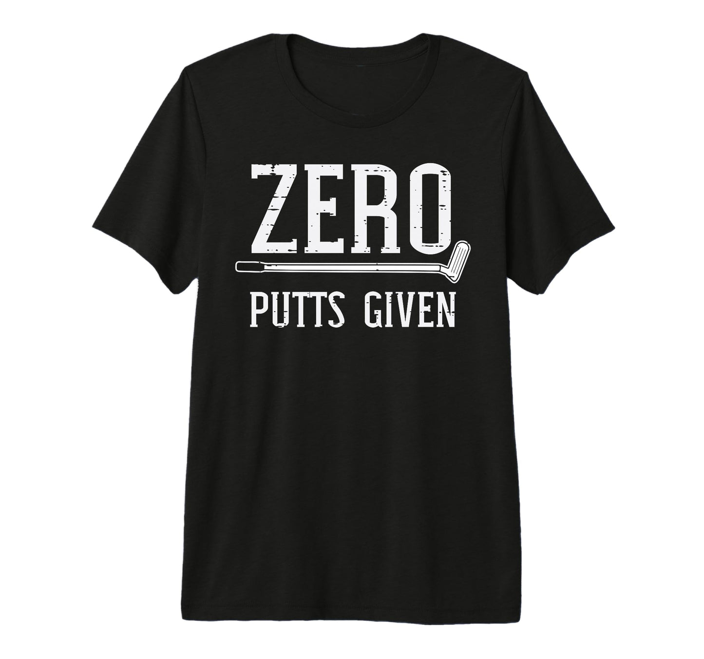 Golfing Zero Putts Given Funny Golf T-Shirt - Fun Novelty Design Unisex - T-Shirt, Sweatshirt, Hoodie