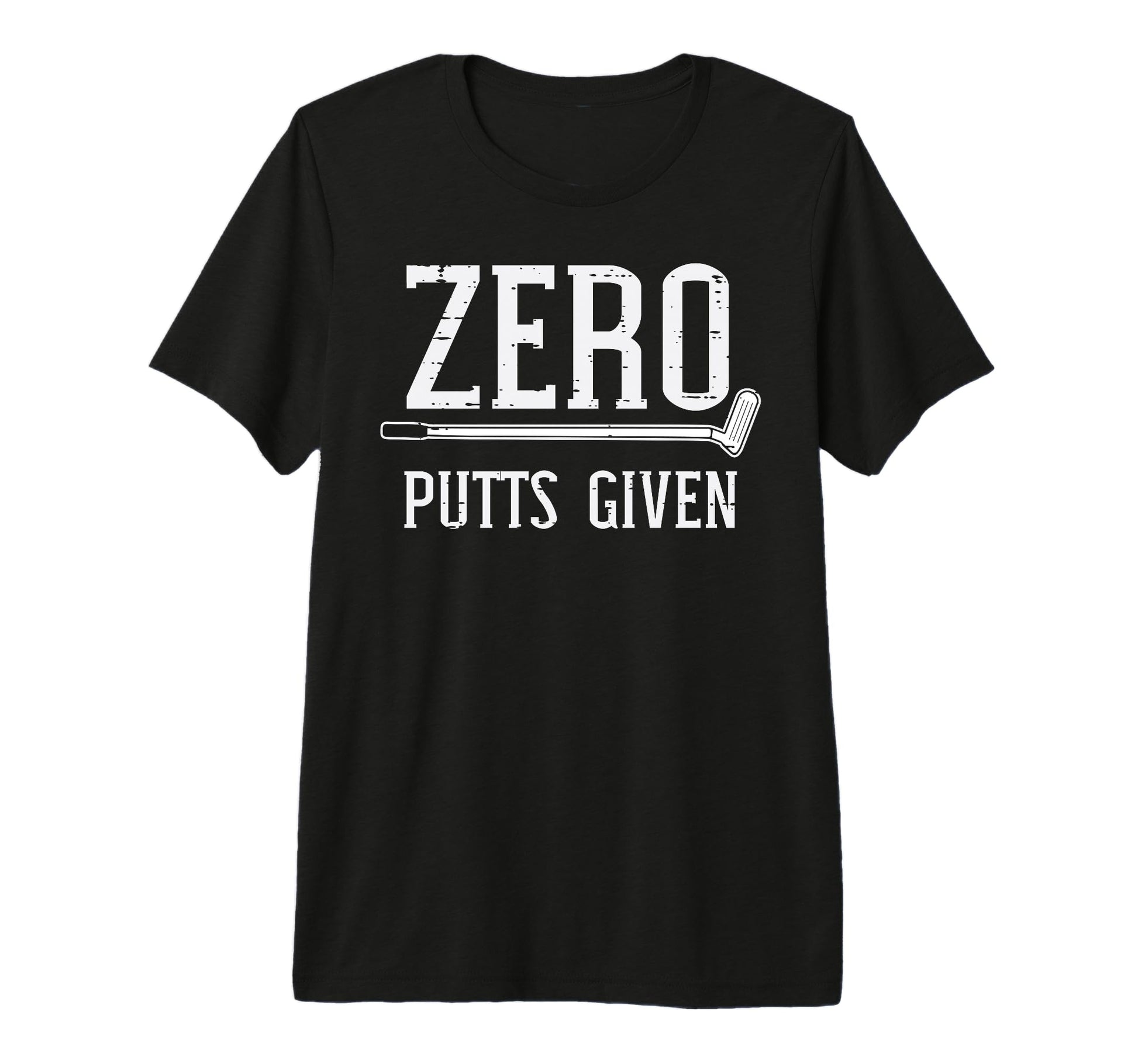 Golfing Zero Putts Given Funny Golf T-Shirt - Fun Novelty Design Unisex - T-Shirt, Sweatshirt, Hoodie
