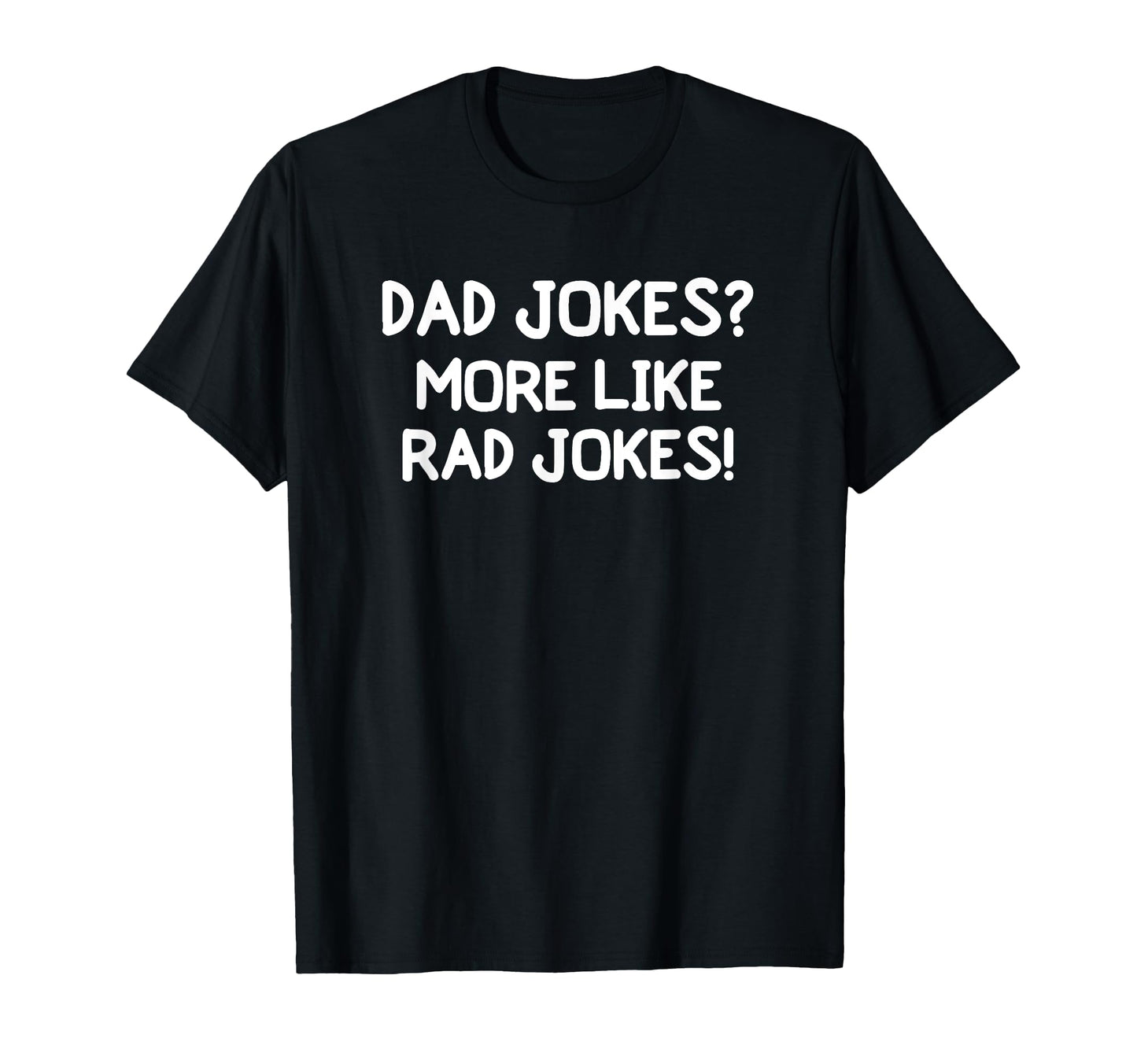 Funny Dad Jokes More Like Rad Jokes T-Shirt - Casual Everyday Wear Unisex - T-Shirt, Sweatshirt, Hoodie