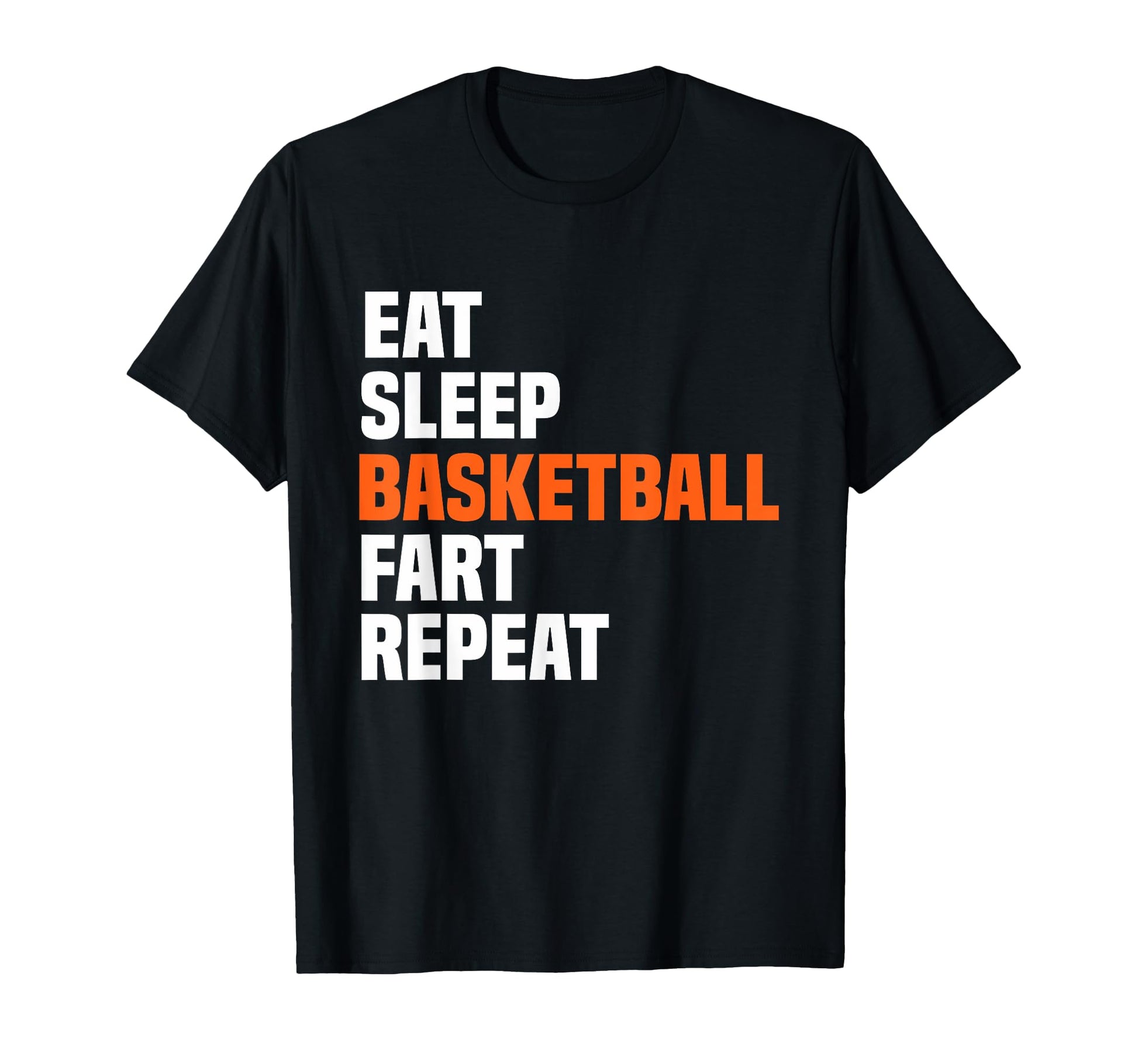 Eat Sleep Basketball Fart Repeat T-Shirt - Custom Art Print Men Women - T-Shirt, Sweatshirt, Hoodie