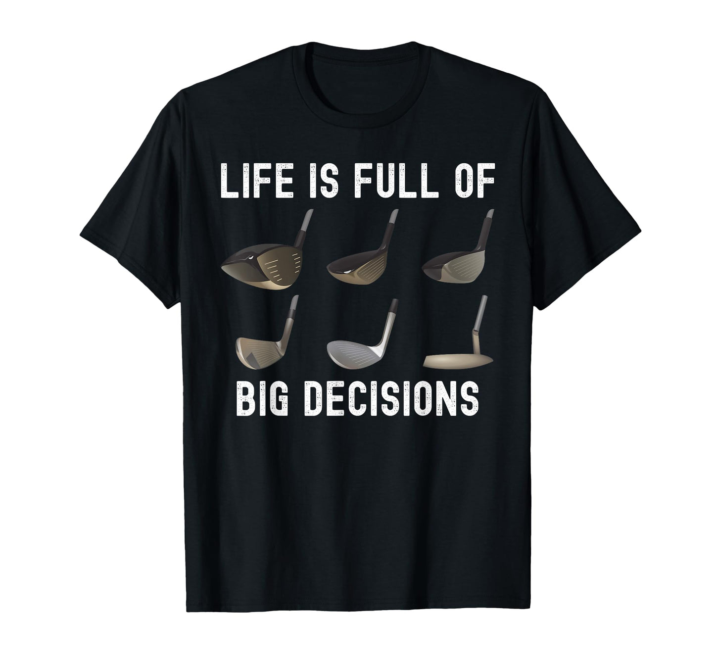 Life Is Full Big Decisions Funny Golf T-Shirt - Custom Art Print Men Women - T-Shirt, Sweatshirt, Hoodie