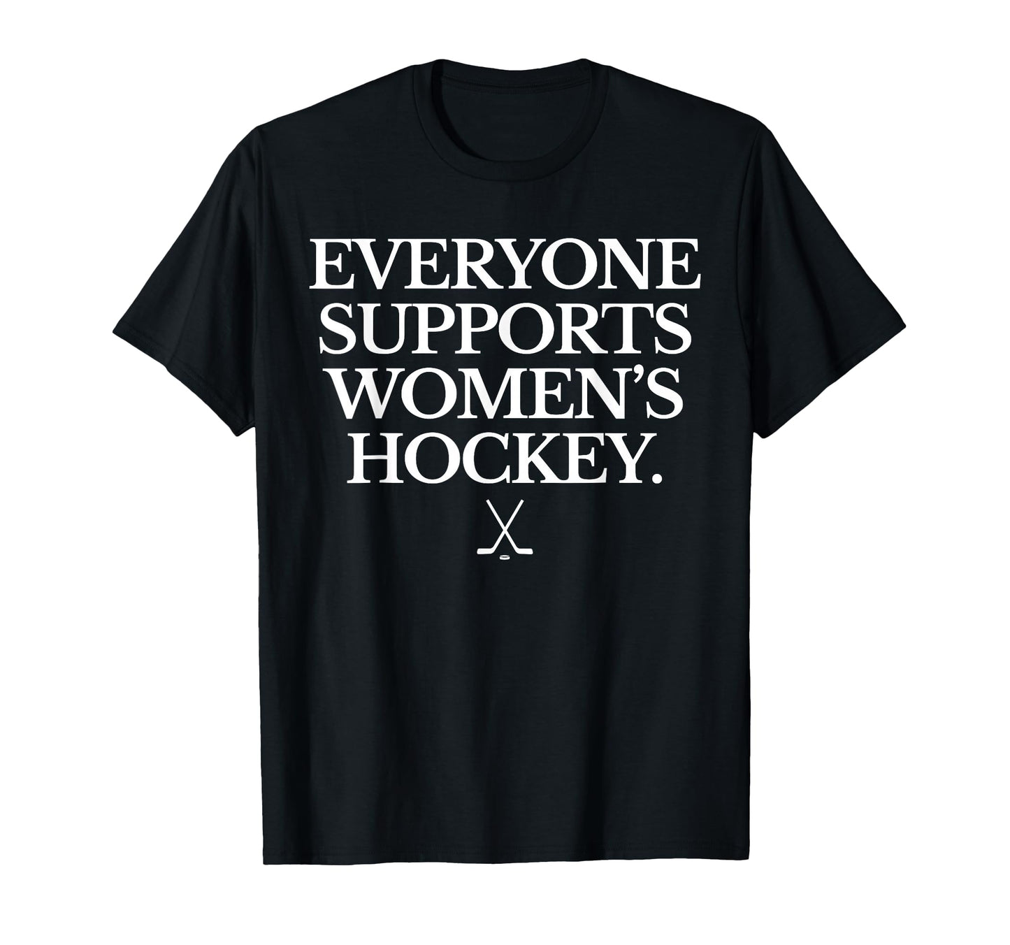 Everyone Supports Womens Hockey Funny T-Shirt - Trendy Graphic Men Women - T-Shirt, Sweatshirt, Hoodie