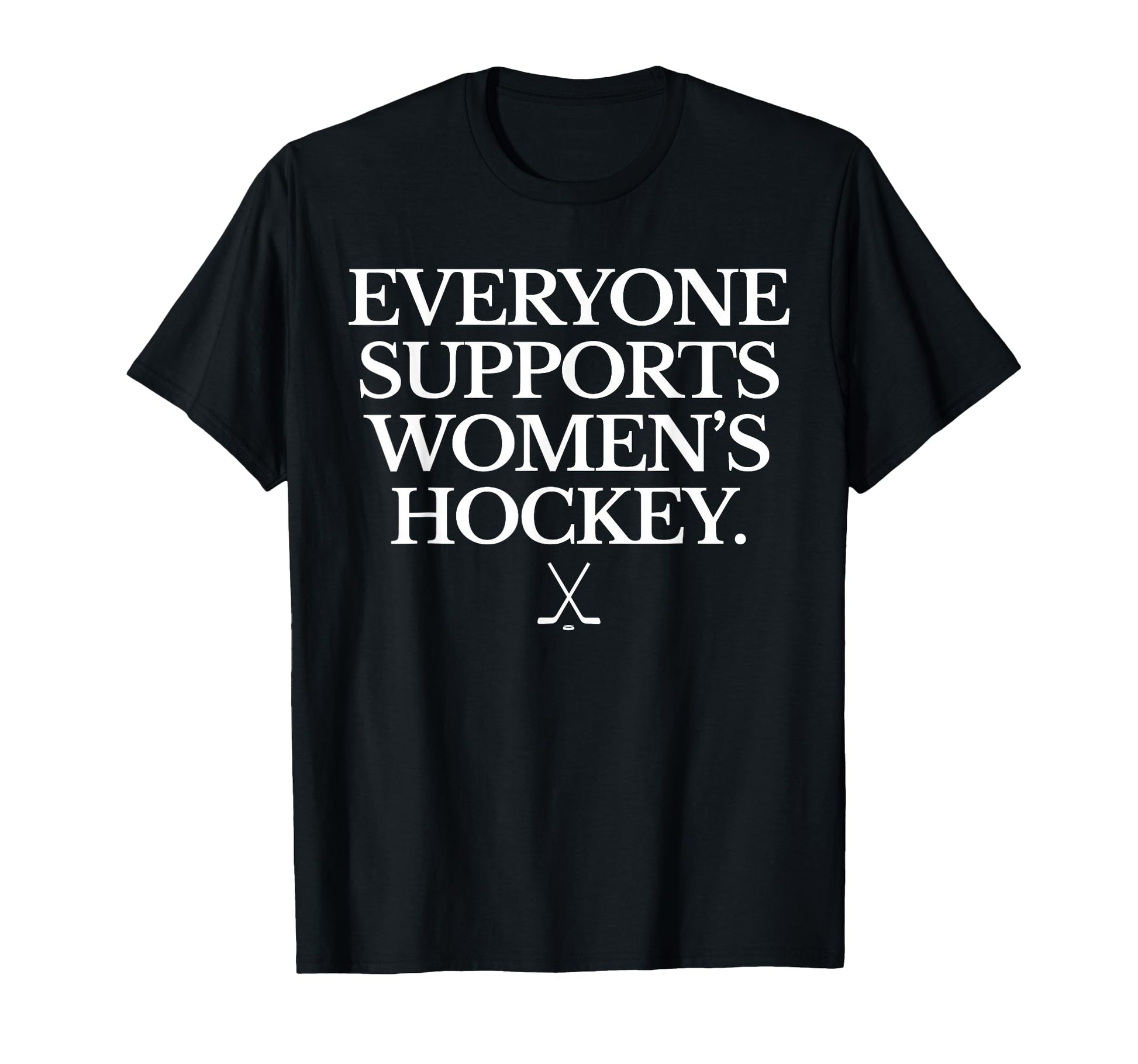 Everyone Supports Womens Hockey Funny T-Shirt - Trendy Graphic Men Women - T-Shirt, Sweatshirt, Hoodie