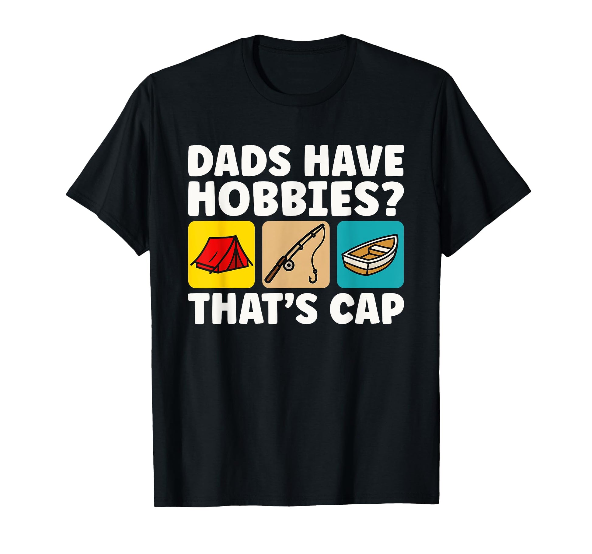 Dads Have Hobbies Thats Cap Camping T-Shirt - Unique Graphic Unisex - T-Shirt, Sweatshirt, Hoodie