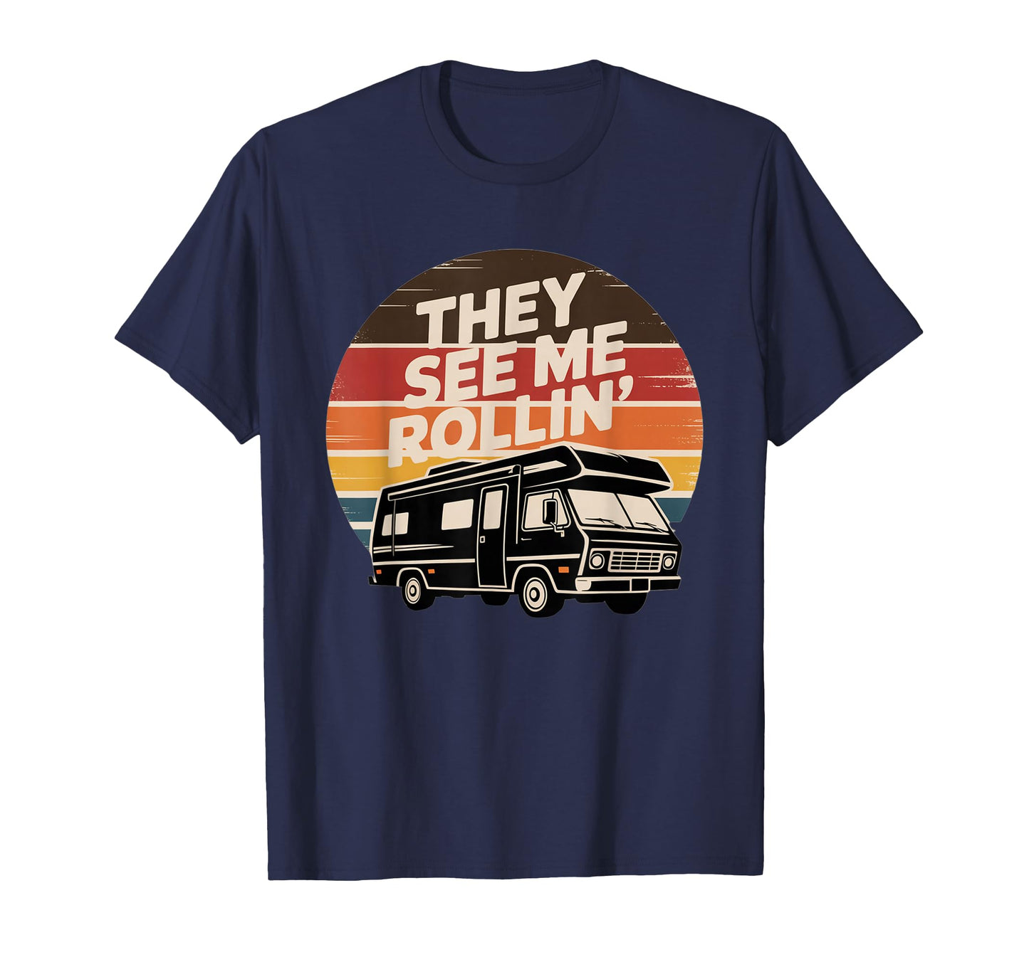 They See Me Rollin Funny Rv T-Shirt - Casual Everyday Wear Men Women - T-Shirt, Sweatshirt, Hoodie