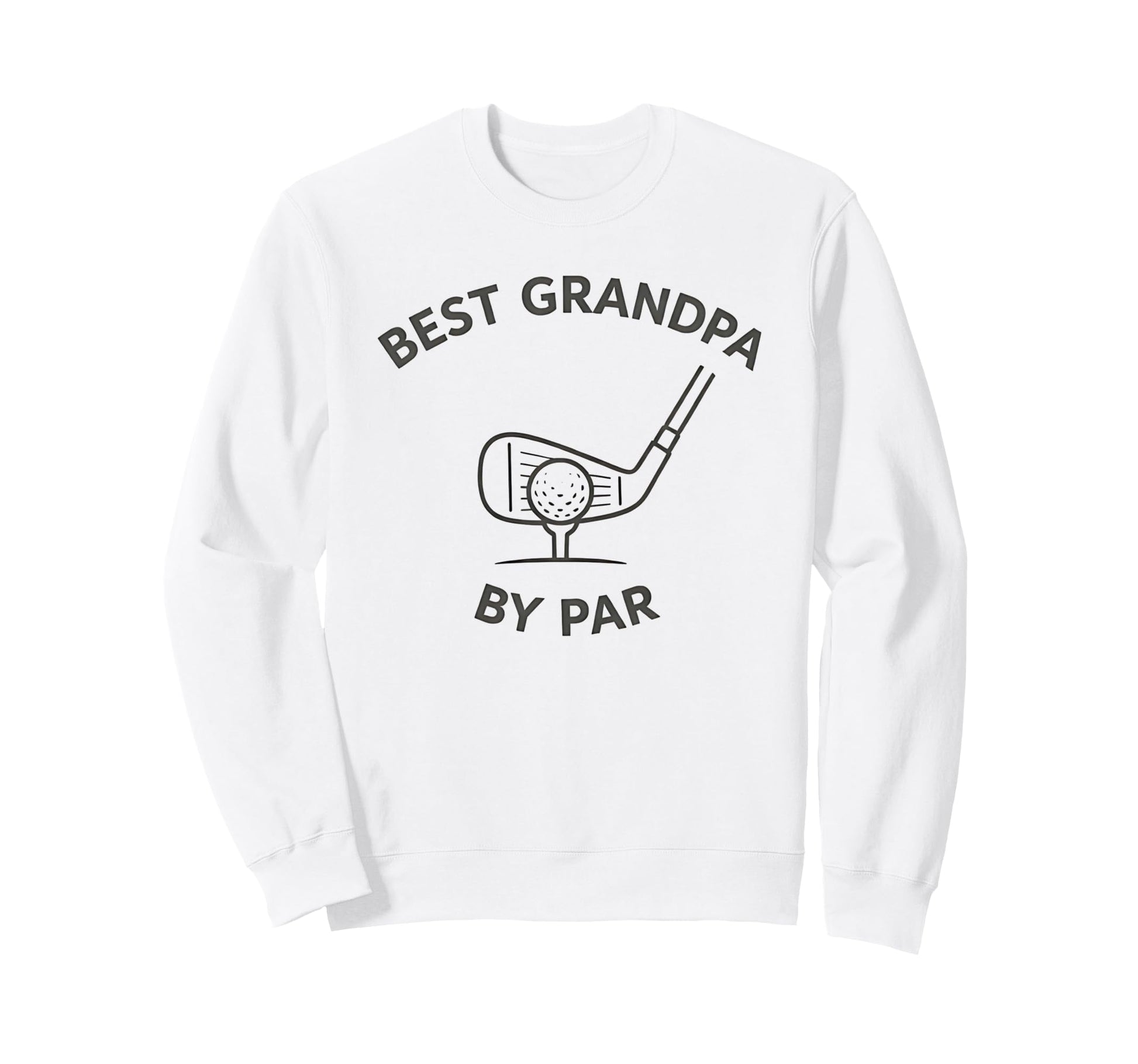 Best Grandpa Par Funny Golf Sweatshirt - Fun Novelty Design Men Women - T-Shirt, Sweatshirt, Hoodie