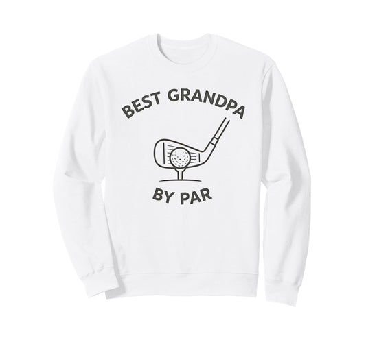Best Grandpa Par Funny Golf Sweatshirt - Fun Novelty Design Men Women - T-Shirt, Sweatshirt, Hoodie