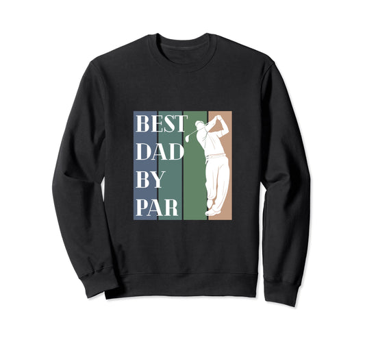 Best Dad Par Golf Sweatshirt - Streetwear Style for Adults - T-Shirt, Sweatshirt, Hoodie
